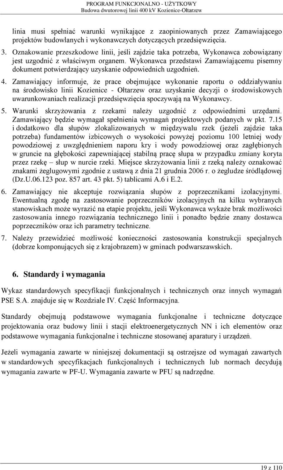 Wykonawca przedstawi Zamawiającemu pisemny dokument potwierdzający uzyskanie odpowiednich uzgodnień. 4.