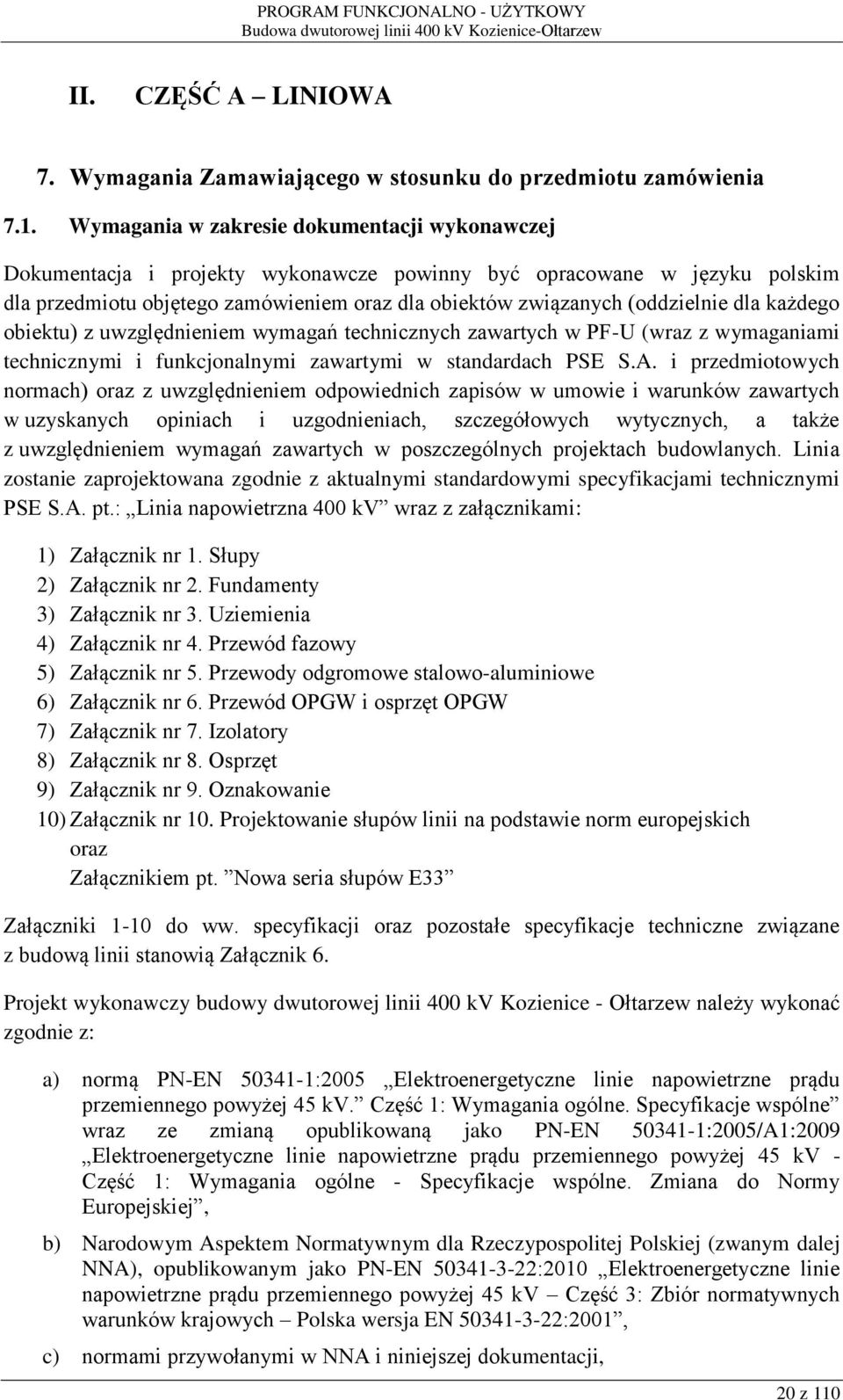 dla każdego obiektu) z uwzględnieniem wymagań technicznych zawartych w PF-U (wraz z wymaganiami technicznymi i funkcjonalnymi zawartymi w standardach PSE S.A.