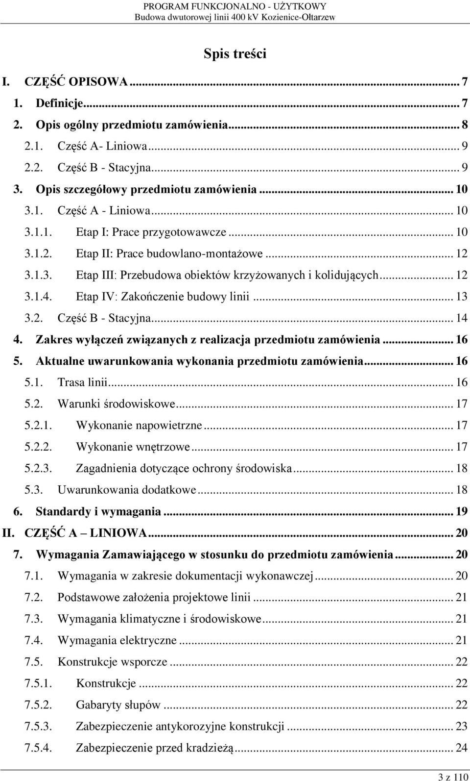 Etap IV: Zakończenie budowy linii... 13 3.2. Część B - Stacyjna... 14 4. Zakres wyłączeń związanych z realizacja przedmiotu zamówienia... 16 5. Aktualne uwarunkowania wykonania przedmiotu zamówienia.