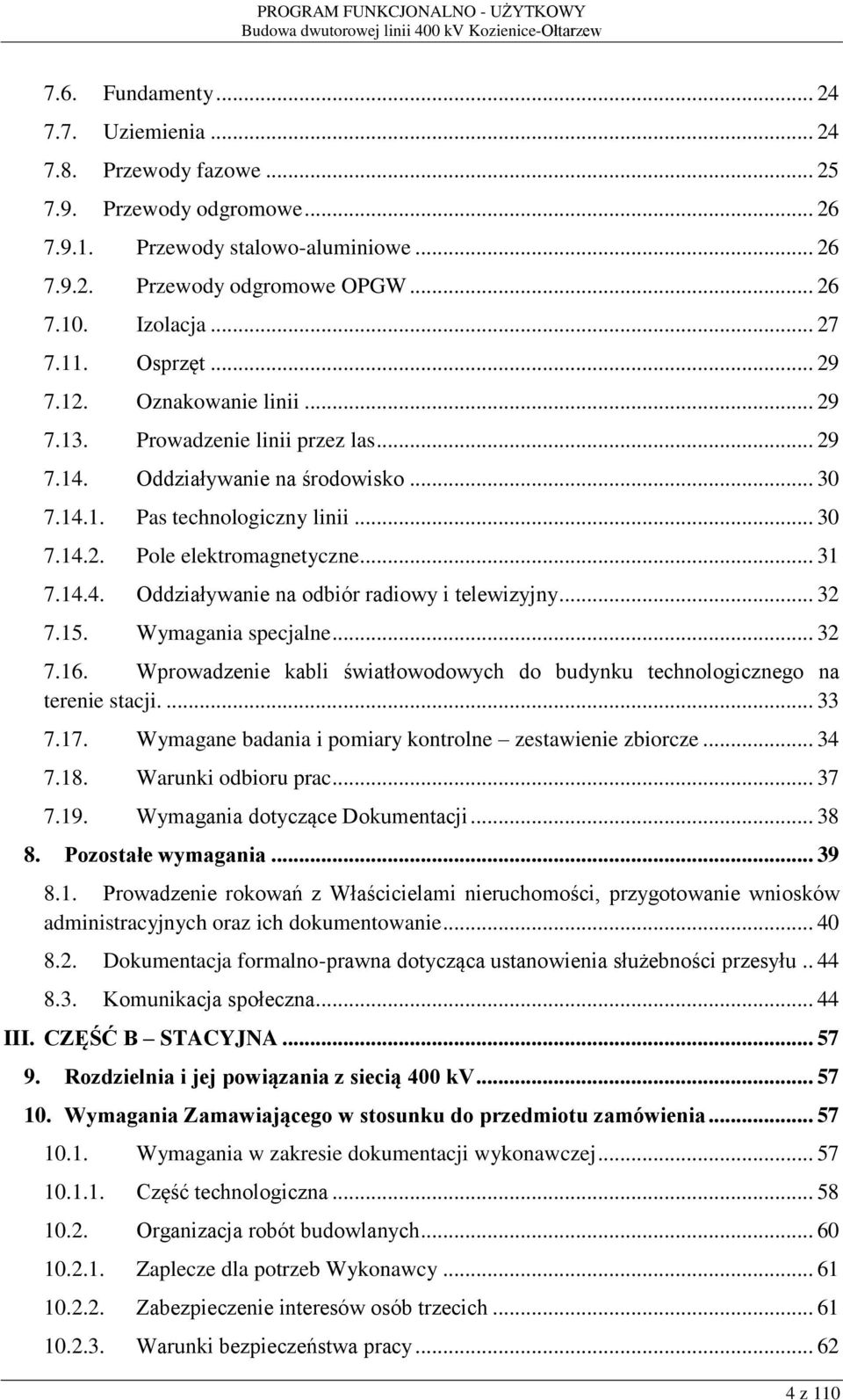 .. 31 7.14.4. Oddziaływanie na odbiór radiowy i telewizyjny... 32 7.15. Wymagania specjalne... 32 7.16. Wprowadzenie kabli światłowodowych do budynku technologicznego na terenie stacji.... 33 7.17.