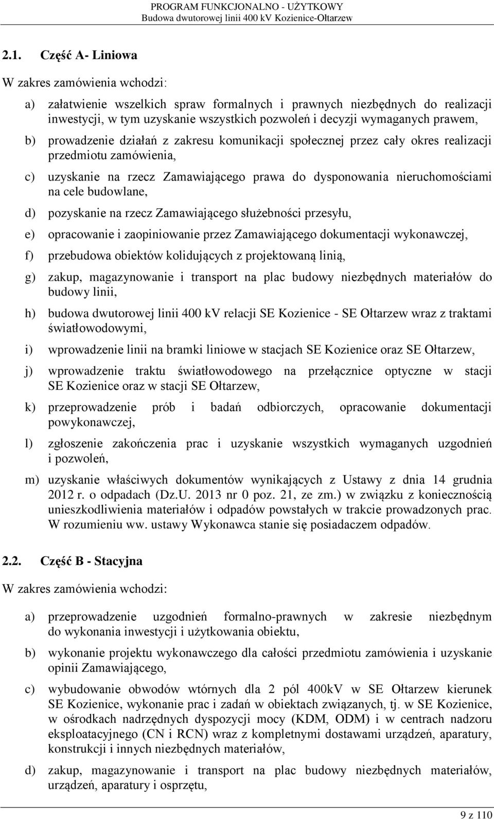 budowlane, d) pozyskanie na rzecz Zamawiającego służebności przesyłu, e) opracowanie i zaopiniowanie przez Zamawiającego dokumentacji wykonawczej, f) przebudowa obiektów kolidujących z projektowaną