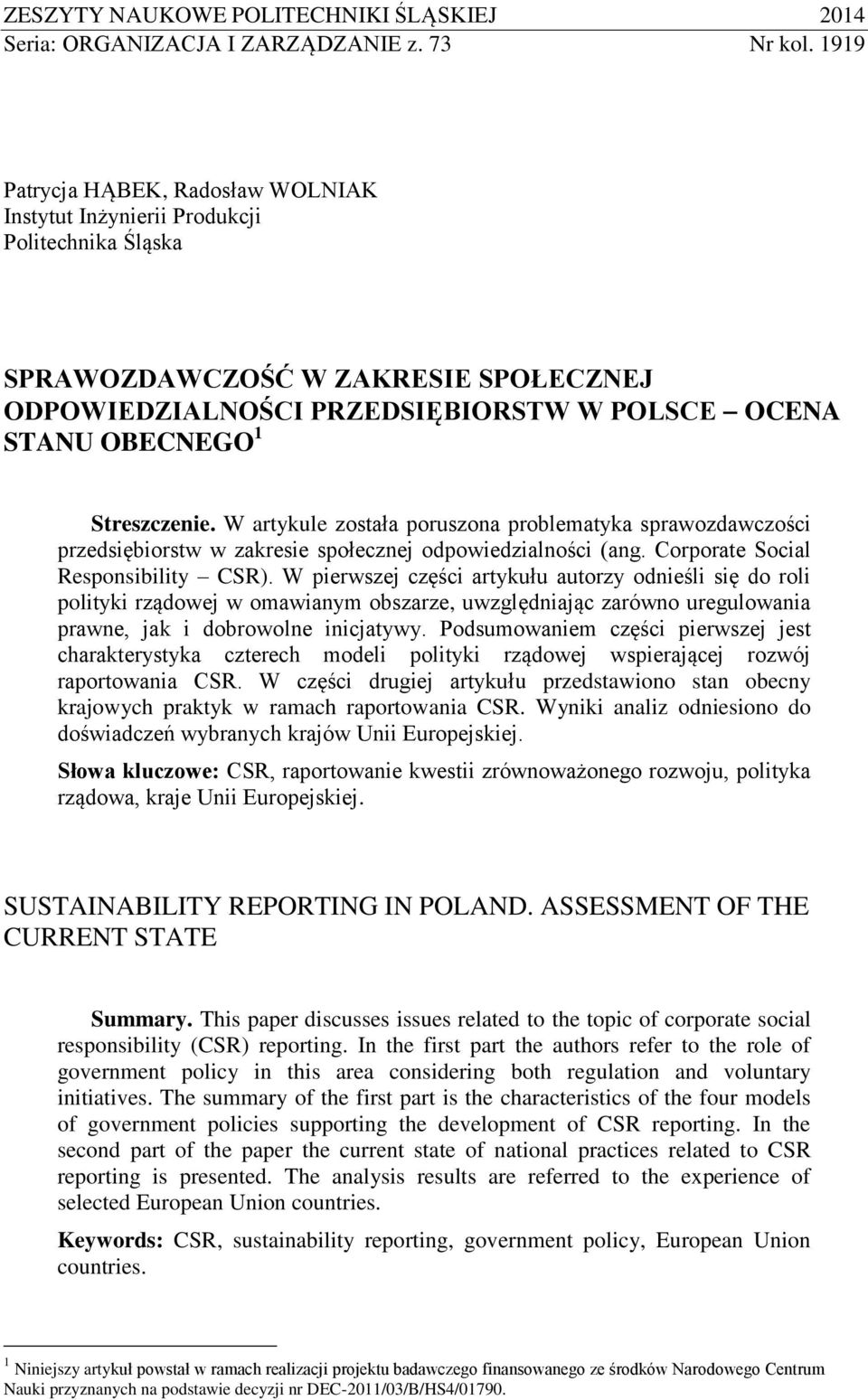 Streszczenie. W artykule została poruszona problematyka sprawozdawczości przedsiębiorstw w zakresie społecznej odpowiedzialności (ang. Corporate Social Responsibility CSR).