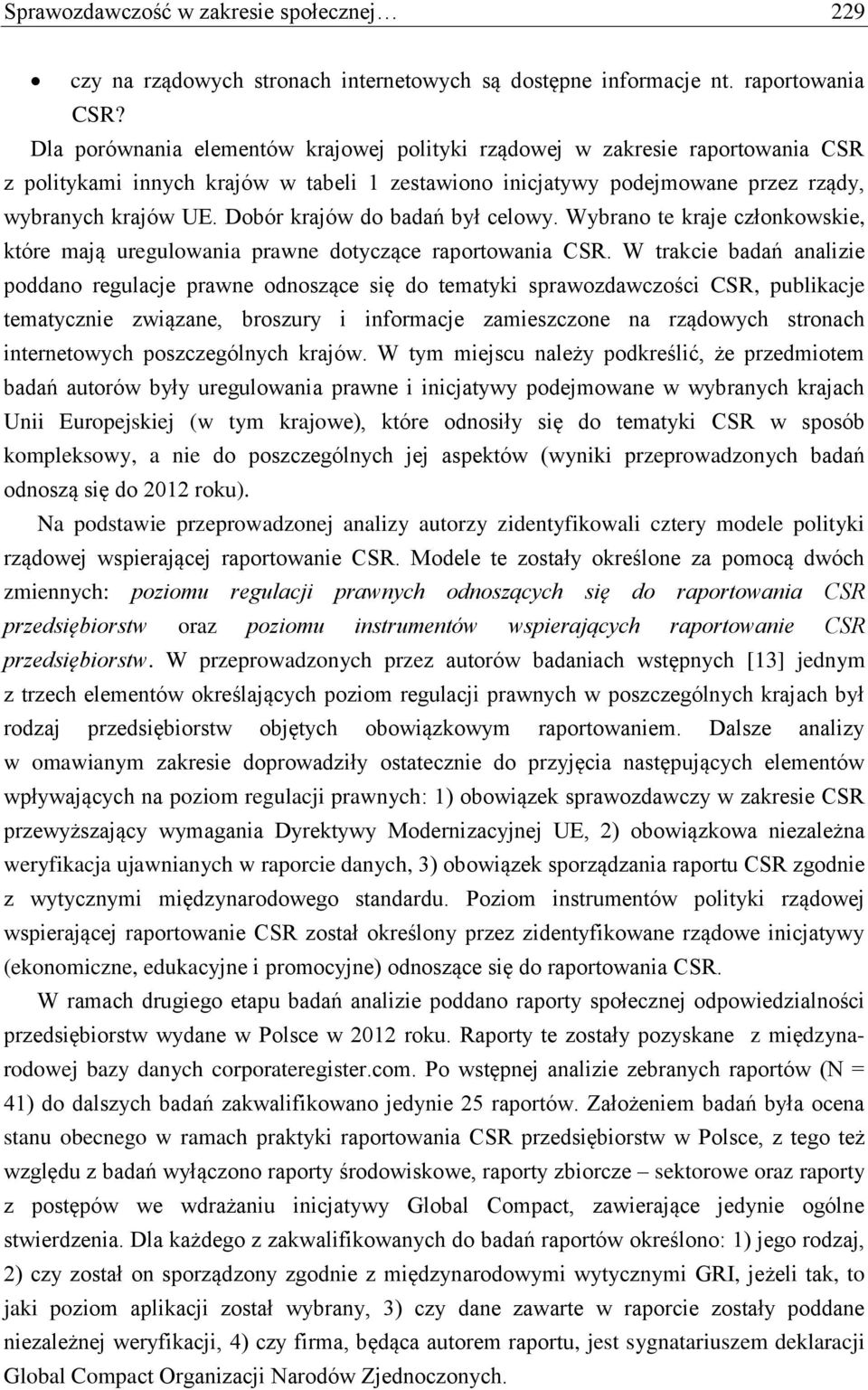 Dobór krajów do badań był celowy. Wybrano te kraje członkowskie, które mają uregulowania prawne dotyczące raportowania CSR.