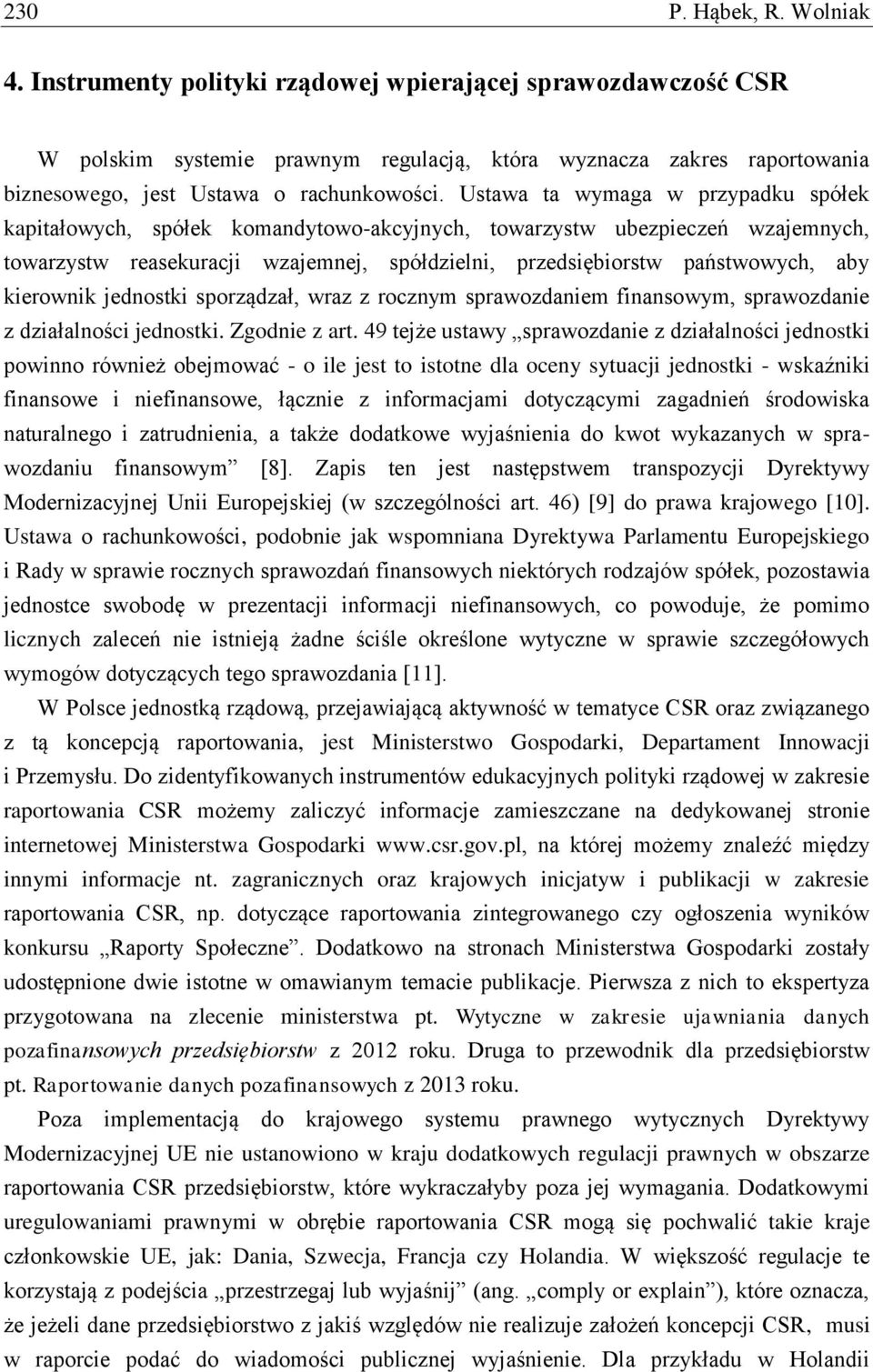 Ustawa ta wymaga w przypadku spółek kapitałowych, spółek komandytowo-akcyjnych, towarzystw ubezpieczeń wzajemnych, towarzystw reasekuracji wzajemnej, spółdzielni, przedsiębiorstw państwowych, aby