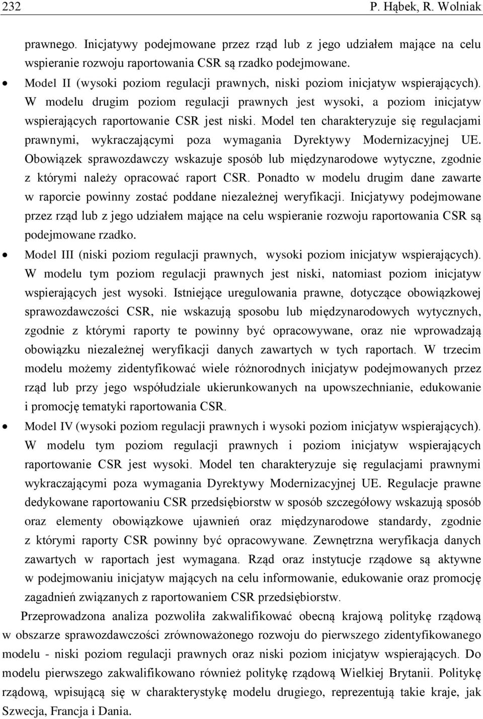 Model ten charakteryzuje się regulacjami prawnymi, wykraczającymi poza wymagania Dyrektywy Modernizacyjnej UE.