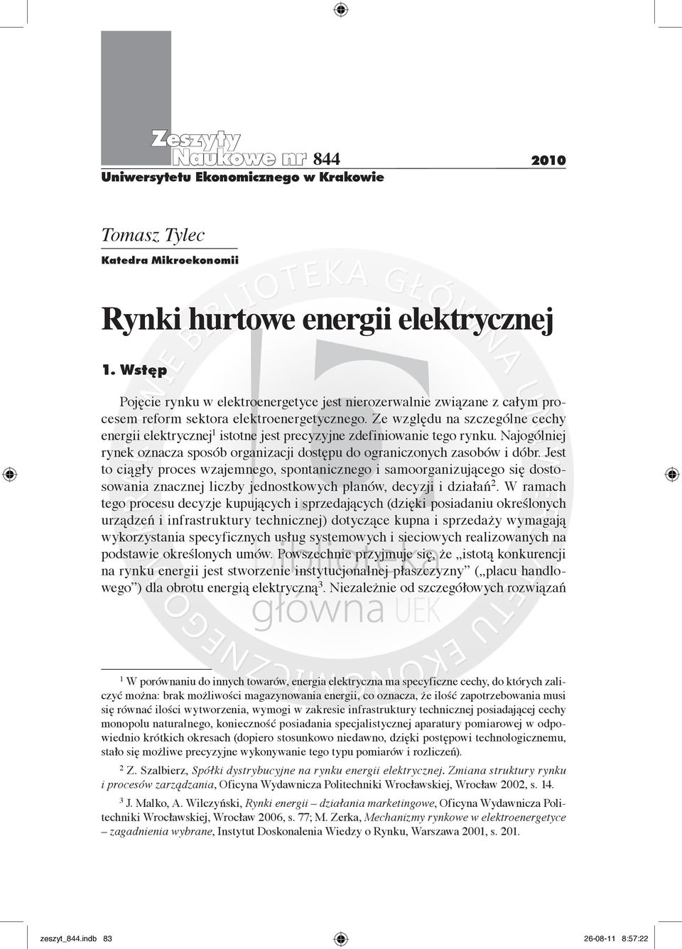 Ze względu na szczególne cechy energii elektrycznej 1 istotne jest precyzyjne zdefiniowanie tego rynku. Najogólniej rynek oznacza sposób organizacji dostępu do ograniczonych zasobów i dóbr.