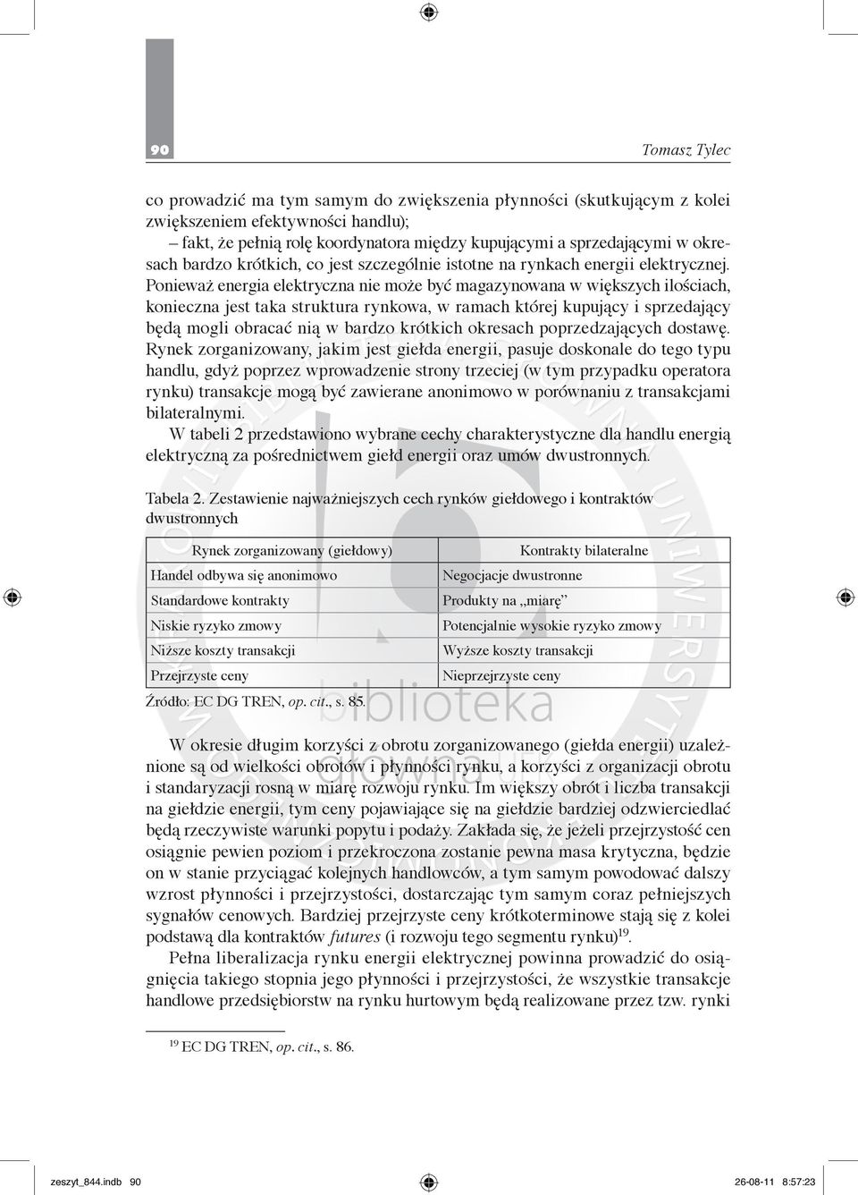 Ponieważ energia elektryczna nie może być magazynowana w większych ilościach, konieczna jest taka struktura rynkowa, w ramach której kupujący i sprzedający będą mogli obracać nią w bardzo krótkich