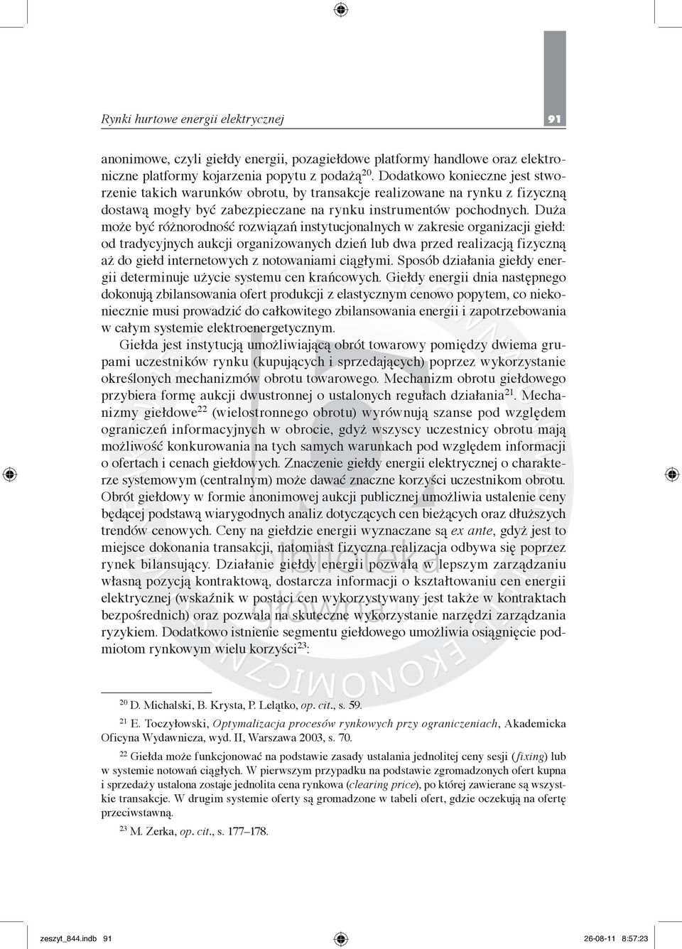 Duża może być różnorodność rozwiązań instytucjonalnych w zakresie organizacji giełd: od tradycyjnych aukcji organizowanych dzień lub dwa przed realizacją fizyczną aż do giełd internetowych z