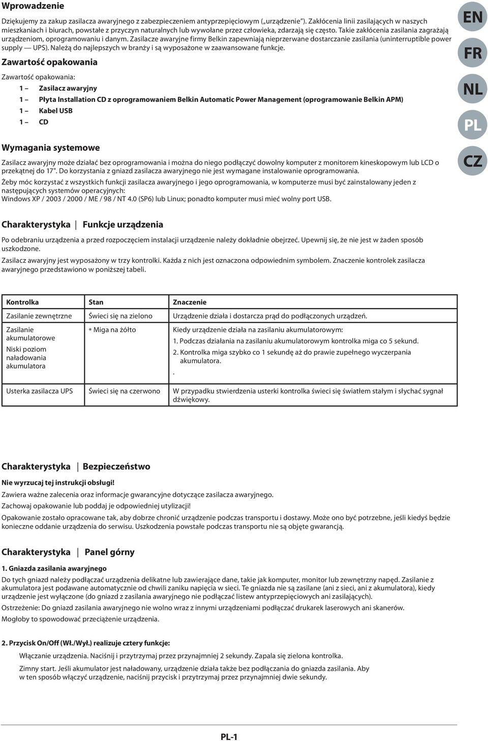 Takie zakłócenia zasilania zagrażają urządzeniom, oprogramowaniu i danym. Zasilacze awaryjne firmy Belkin zapewniają nieprzerwane dostarczanie zasilania (uninterruptible power supply UPS).