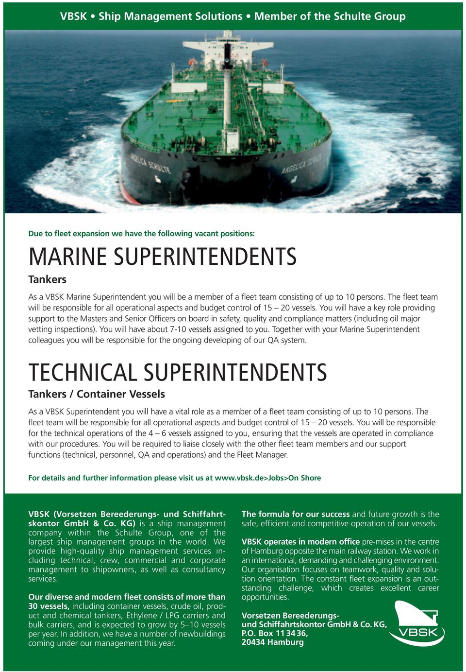 You will have a key role providing support to the Masters and Senior Officers on board in safety, quality and compliance matters (including oil major vetting inspections).