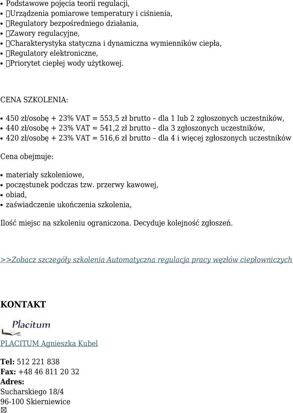 450 zł/osobę + 23% VAT = 553,5 zł brutto dla 1 lub 2 zgłoszonych uczestników, 440 zł/osobę + 23% VAT = 541,2 zł brutto dla 3 zgłoszonych uczestników, 420 zł/osobę + 23%