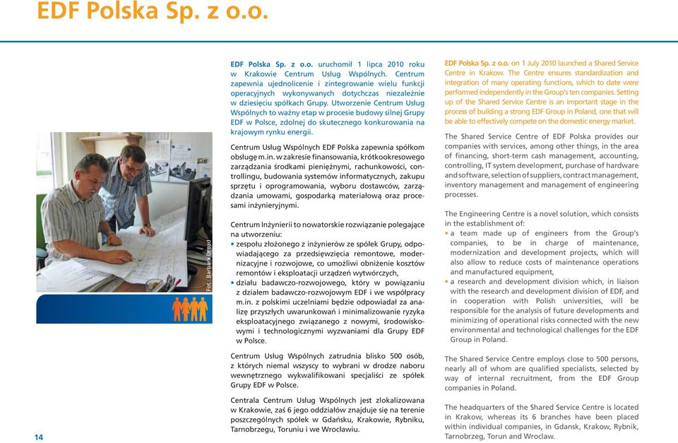 Utworzenie Centrum Usług Wspólnych to wa ny etap w procesie budowy silnej Grupy EDF w Polsce, zdolnej do skutecznego konkurowania na krajowym rynku energii.