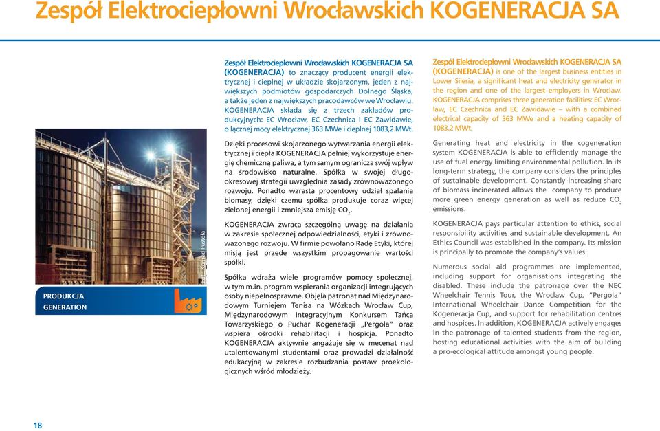 Kogeneracja składa si z trzech zakładów produkcyjnych: EC Wrocław, EC Czechnica i EC Zawidawie, o łàcznej mocy elektrycznej 363 MWe i cieplnej 1083,2 MWt.