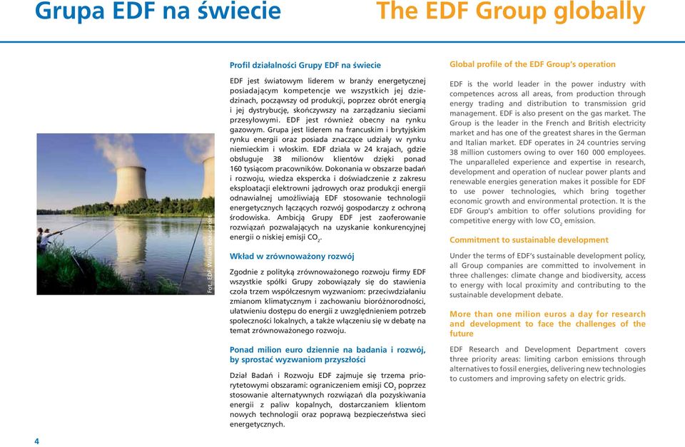 poprzez obrót energià i jej dystrybucj, skoƒczywszy na zarzàdzaniu sieciami przesyłowymi. EDF jest równie obecny na rynku gazowym.