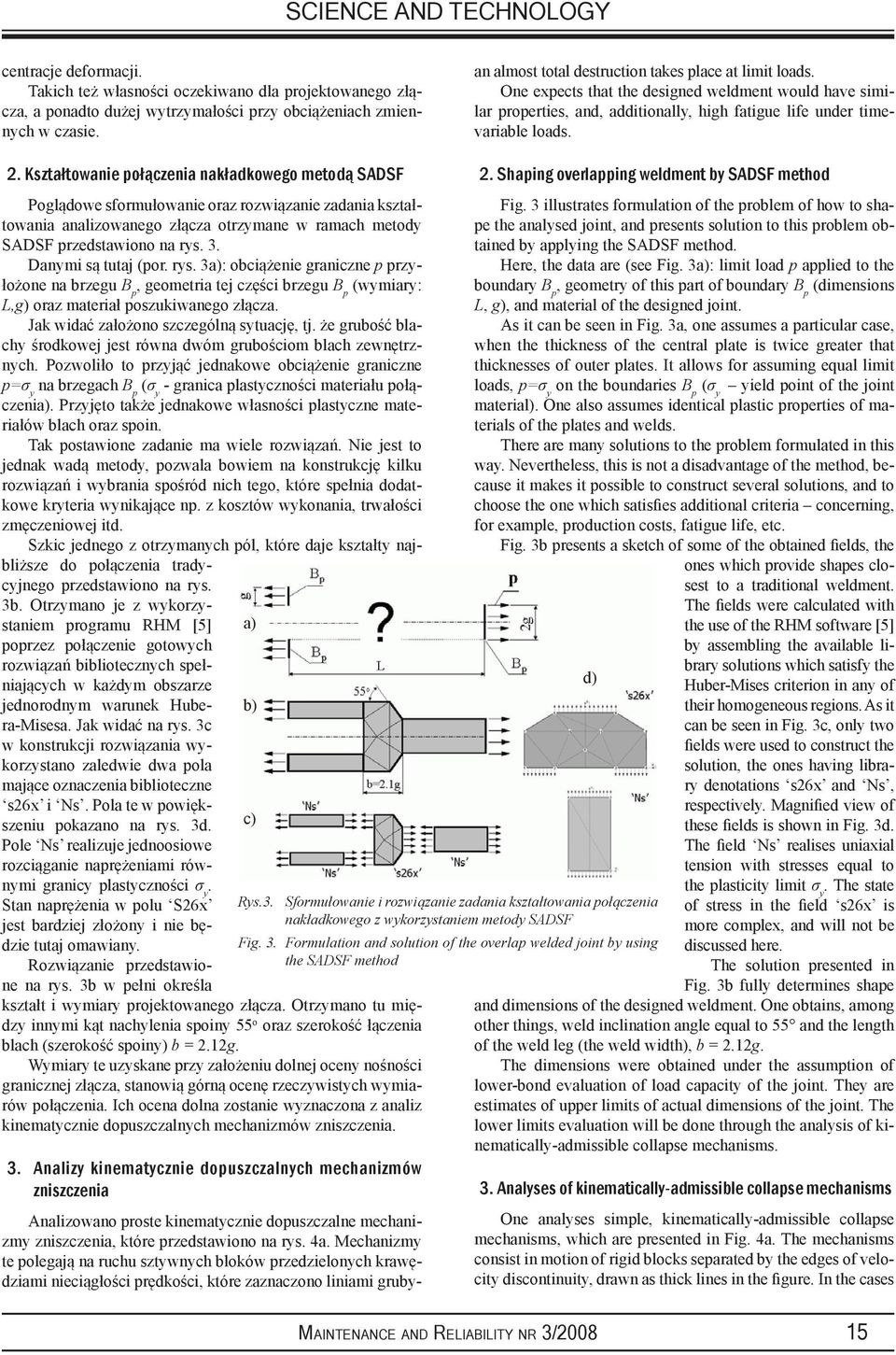 Kształtowanie połączenia nakładkowego metodą SADSF Poglądowe sformułowanie oraz rozwiązanie zadania kształtowania analizowanego złącza otrzymane w ramach metody SADSF przedstawiono na rys. 3.