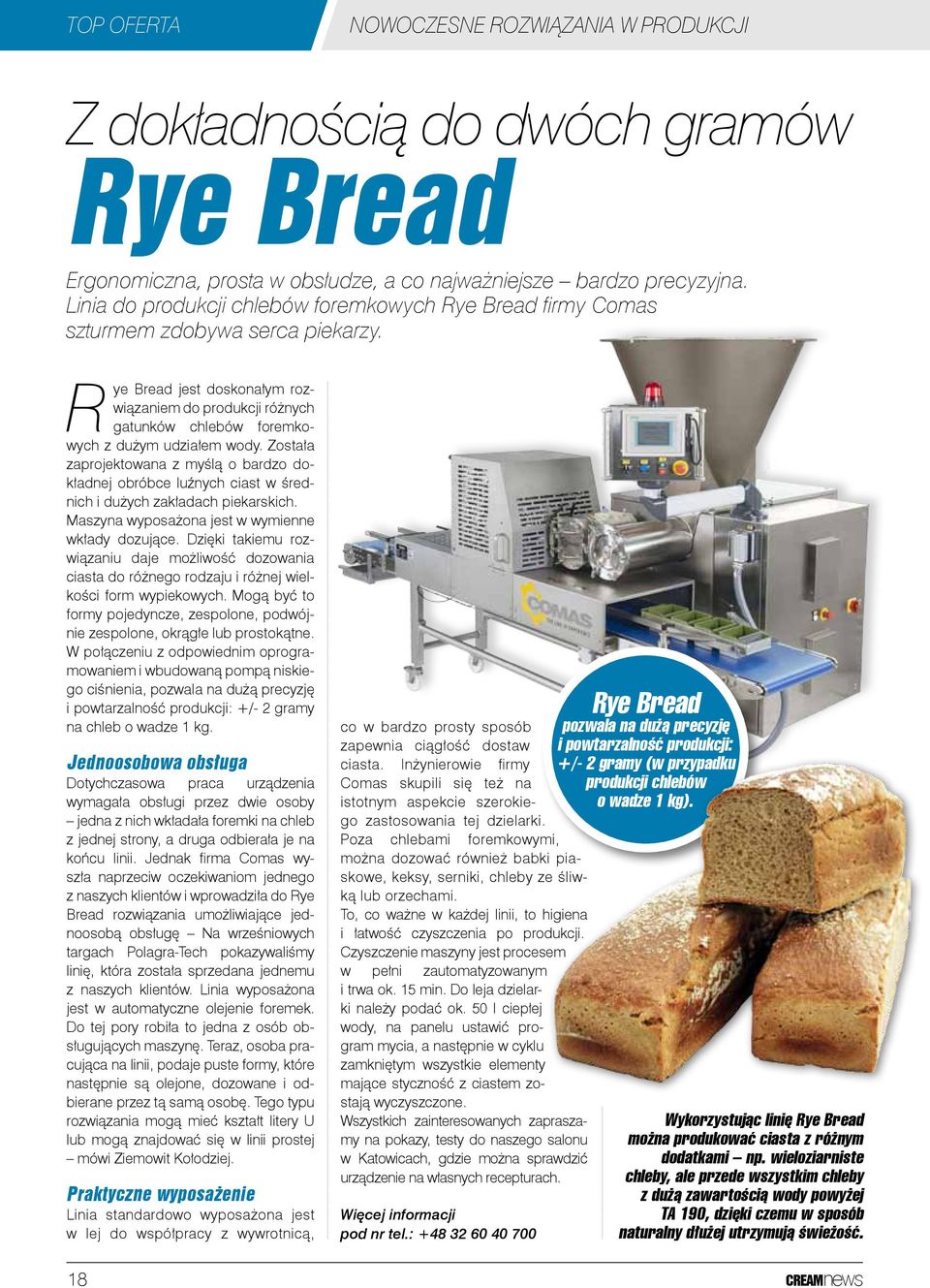 Rye Bread jest doskonałym rozwiązaniem do produkcji różnych gatunków chlebów foremkowych z dużym udziałem wody.