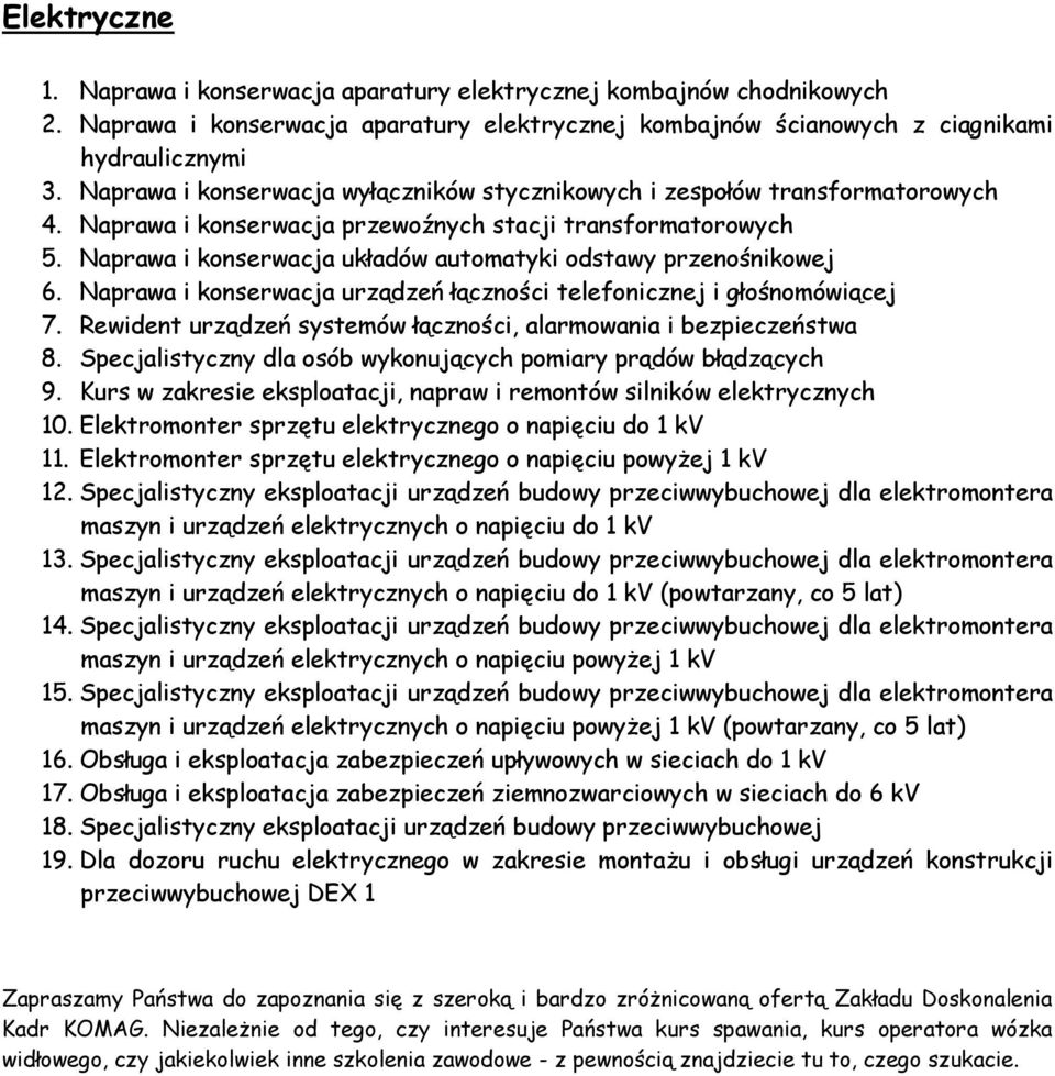 Naprawa i konserwacja układów automatyki odstawy przenośnikowej 6. Naprawa i konserwacja urządzeń łączności telefonicznej i głośnomówiącej 7.