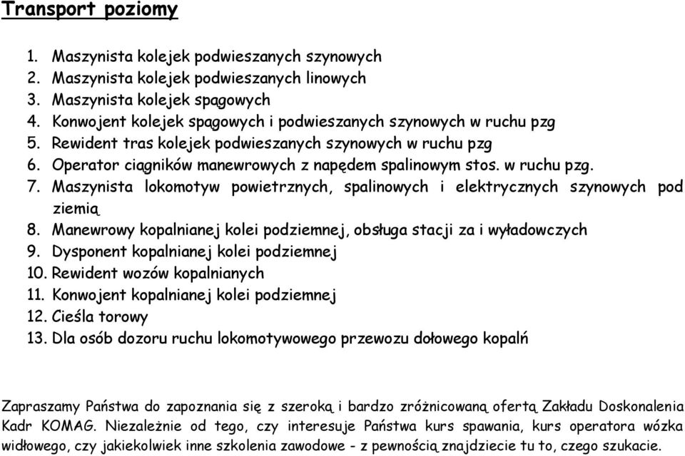 Operator ciągników manewrowych z napędem spalinowym stos. w ruchu pzg. 7. Maszynista lokomotyw powietrznych, spalinowych i elektrycznych szynowych pod ziemią 8.