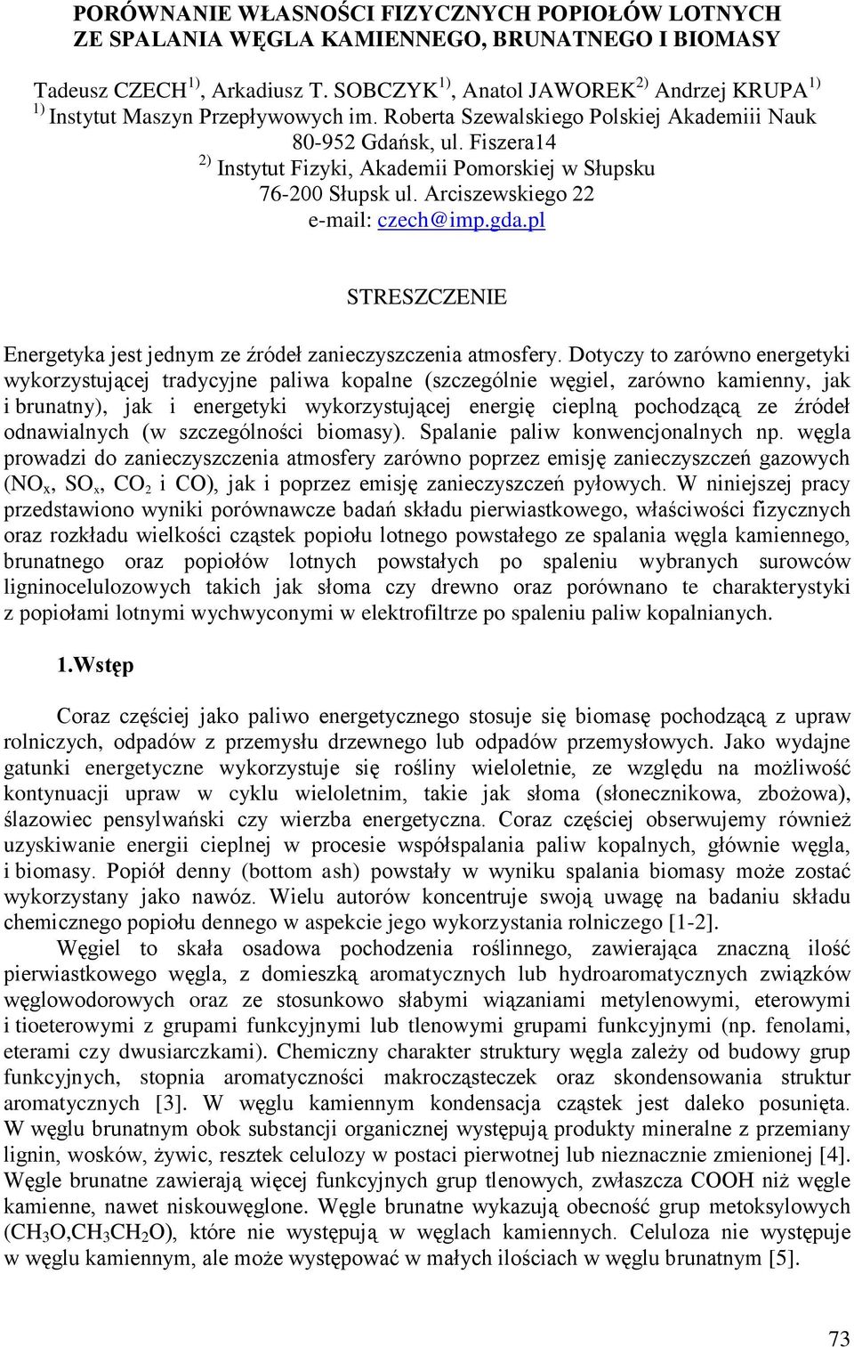 Fiszera14 2) Instytut Fizyki, Akademii Pomorskiej w Słupsku 76-200 Słupsk ul. Arciszewskiego 22 e-mail: czech@imp.gda.pl STRESZCZENIE Energetyka jest jednym ze źródeł zanieczyszczenia atmosfery.