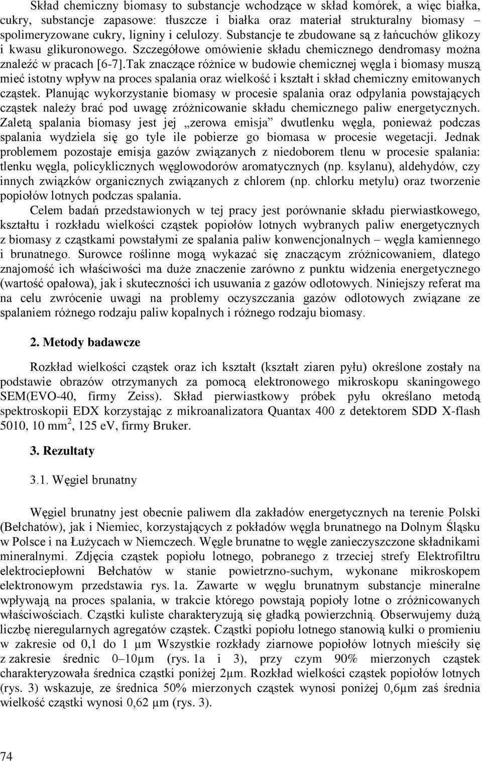 Tak znaczące różnice w budowie chemicznej węgla i biomasy muszą mieć istotny wpływ na proces spalania oraz wielkość i kształt i skład chemiczny emitowanych cząstek.