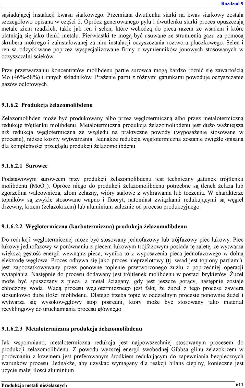 Pierwiastki te mogą być usuwane ze strumienia gazu za pomocą skrubera mokrego i zainstalowanej za nim instalacji oczyszczania roztworu płuczkowego.