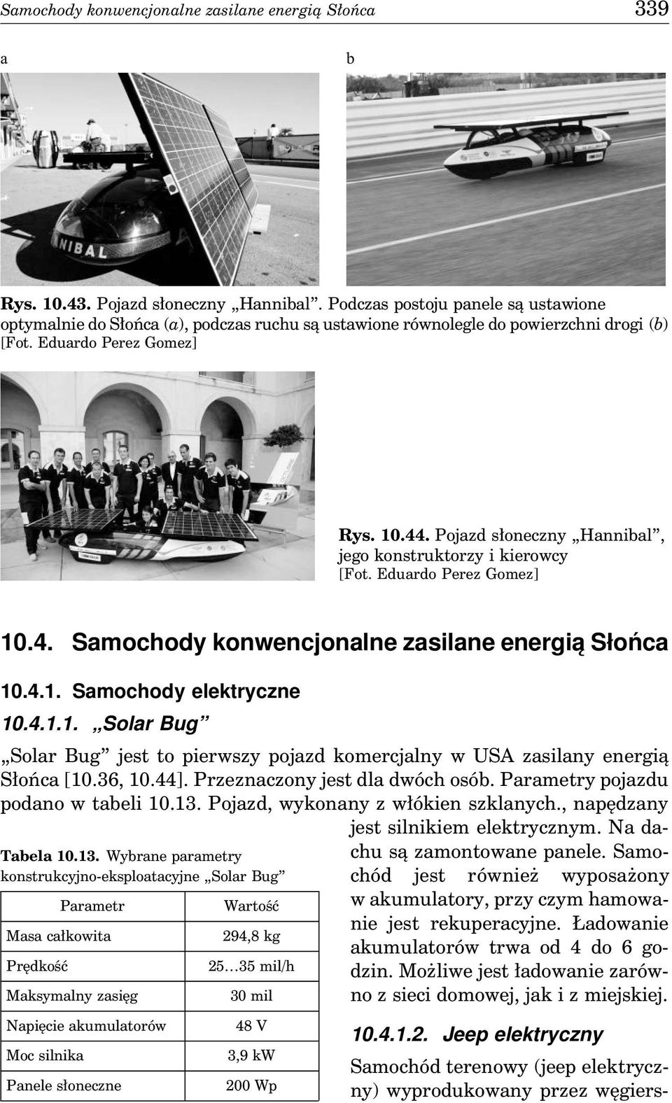 Pojazd słoneczny Hannibal, jego konstruktorzy i kierowcy [Fot. Eduardo Perez Gomez] 10.4. Samochody konwencjonalne zasilane energią Słońca 10.4.1. Samochody elektryczne 10.4.1.1. Solar Bug Solar Bug jest to pierwszy pojazd komercjalny w USA zasilany energią Słońca [10.