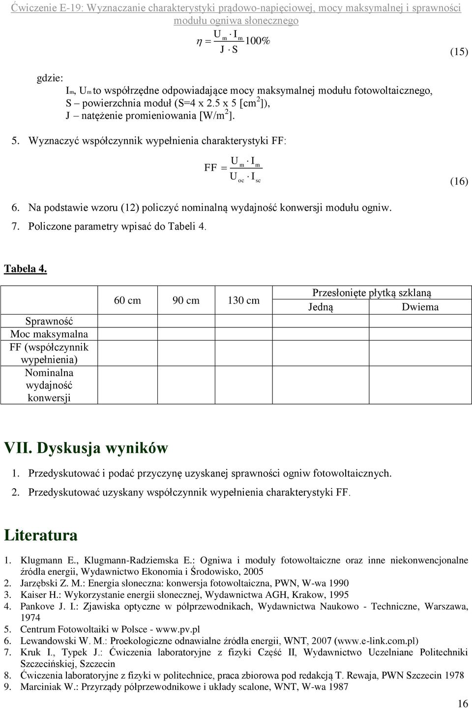 Na podstawie wzoru (12) policzyć nominalną wydajność konwersji modułu ogniw. 7. Policzone parametry wpisać do Tabeli 4. Tabela 4.