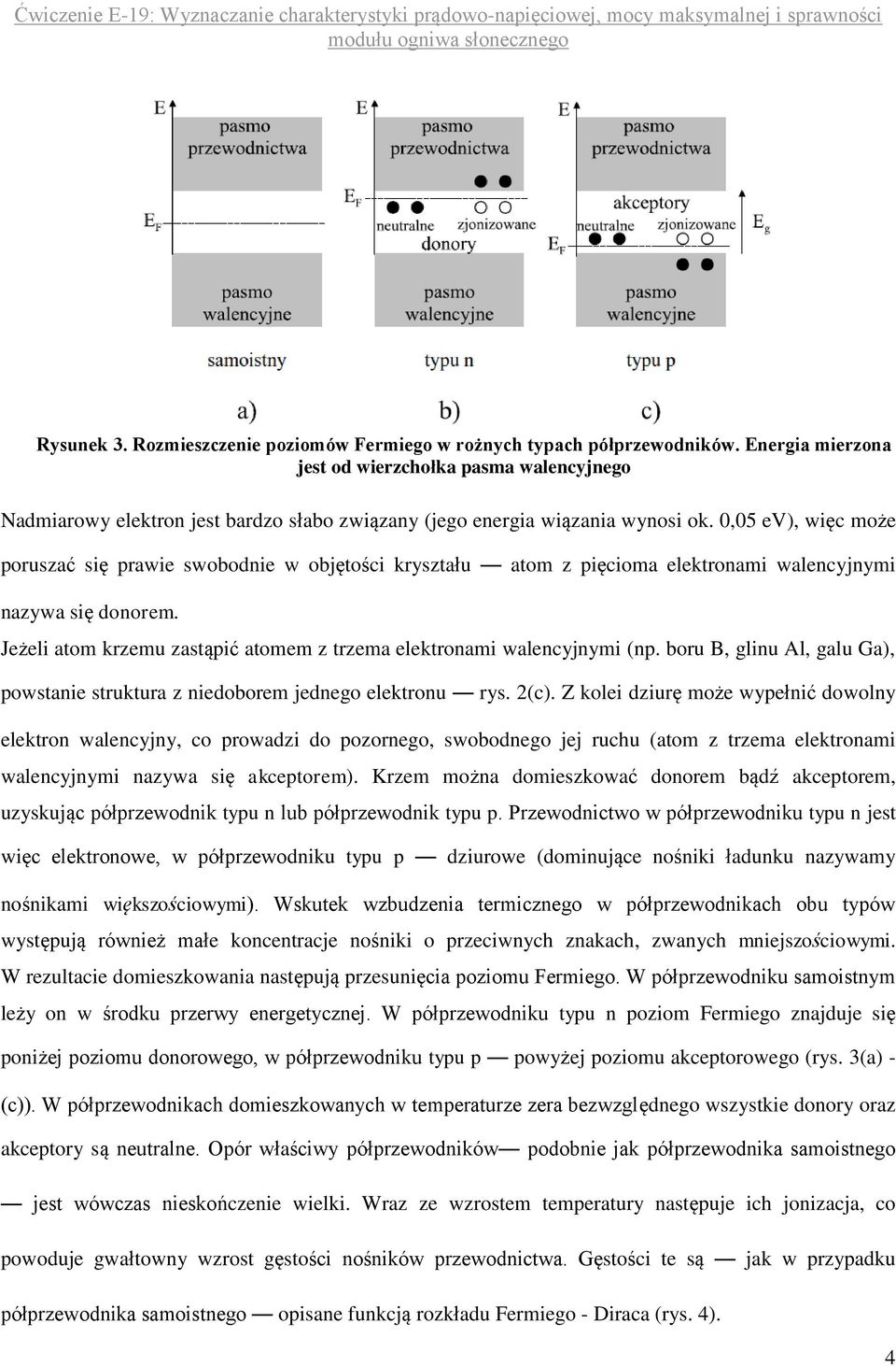 0,05 ev), więc może poruszać się prawie swobodnie w objętości kryształu atom z pięcioma elektronami walencyjnymi nazywa się donorem.