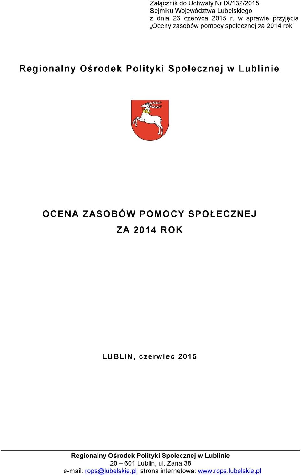 Lublinie OCENA ZASOBÓW POMOCY SPOŁECZNEJ ZA 2014 ROK LUBLIN, czerwiec 2015 Regionalny Ośrodek Polityki