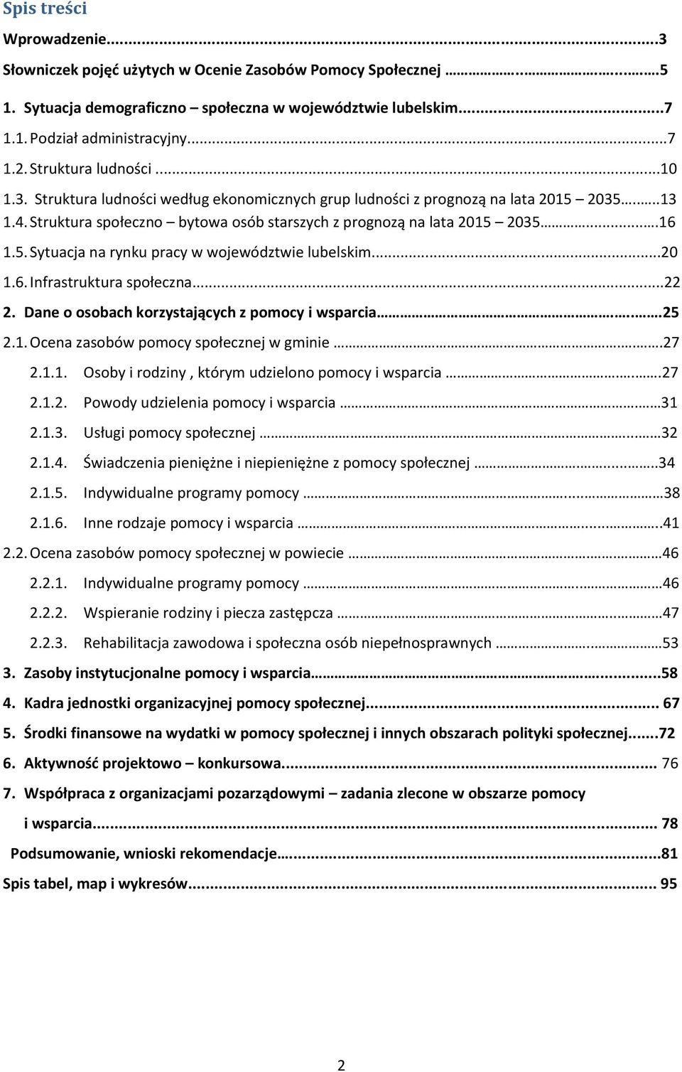 5. Sytuacja na rynku pracy w województwie lubelskim...20 1.6. Infrastruktura społeczna...22 2. Dane o osobach korzystających z pomocy i wsparcia....25 2.1. Ocena zasobów pomocy społecznej w gminie.