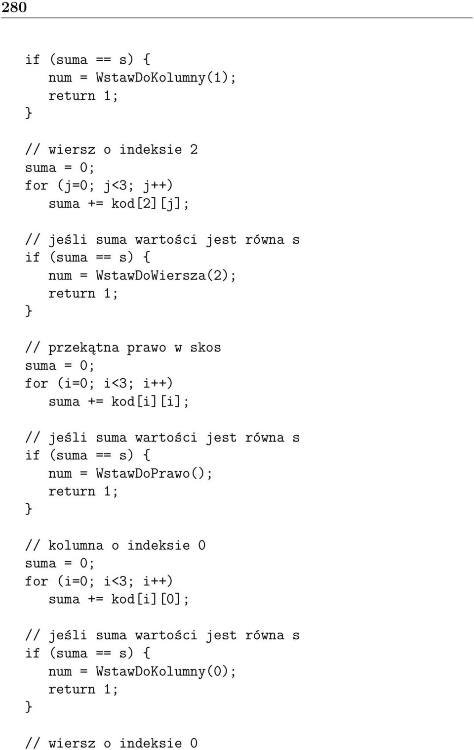 kod[i][i]; // jeśli suma wartości jest równa s if (suma == s) num = WstawDoPrawo(); return 1; // kolumna o indeksie 0 suma