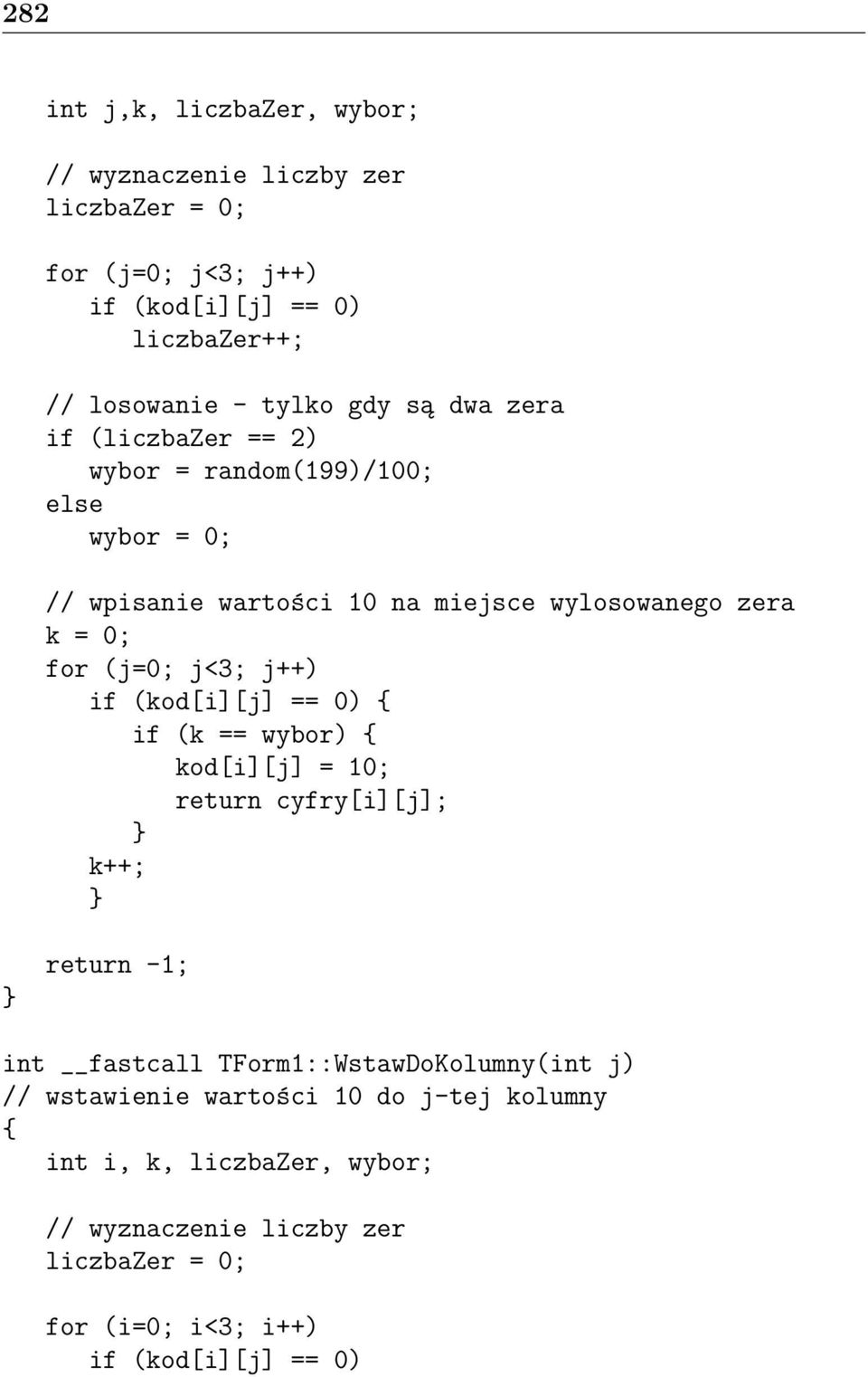 0; if (kod[i][j] == 0) if (k == wybor) kod[i][j] = 10; return cyfry[i][j]; k++; return -1; int fastcall TForm1::WstawDoKolumny(int