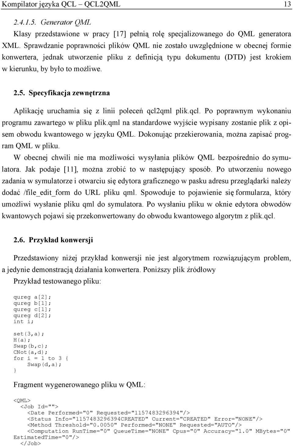 Specyfikacja zewnętrzna Aplikację uruchamia się z linii poleceń qcl2qml plik.qcl. Po poprawnym wykonaniu programu zawartego w pliku plik.