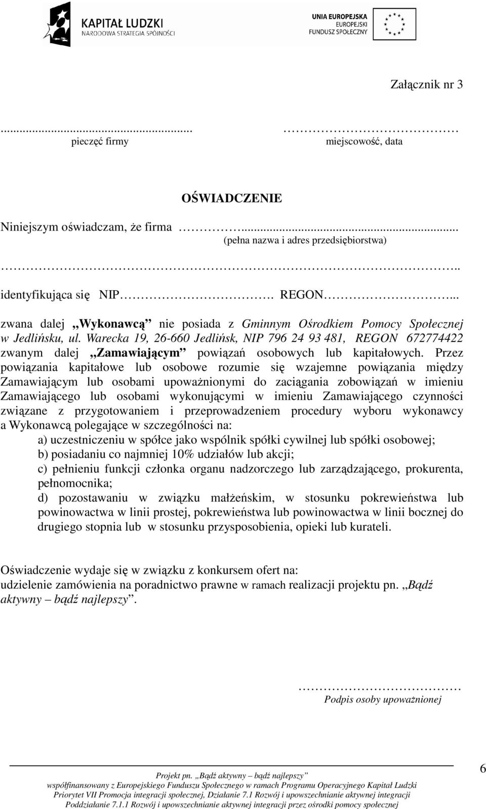 Warecka 19, 26-660 Jedlińsk, NIP 796 24 93 481, REGON 672774422 zwanym dalej Zamawiającym powiązań osobowych lub kapitałowych.