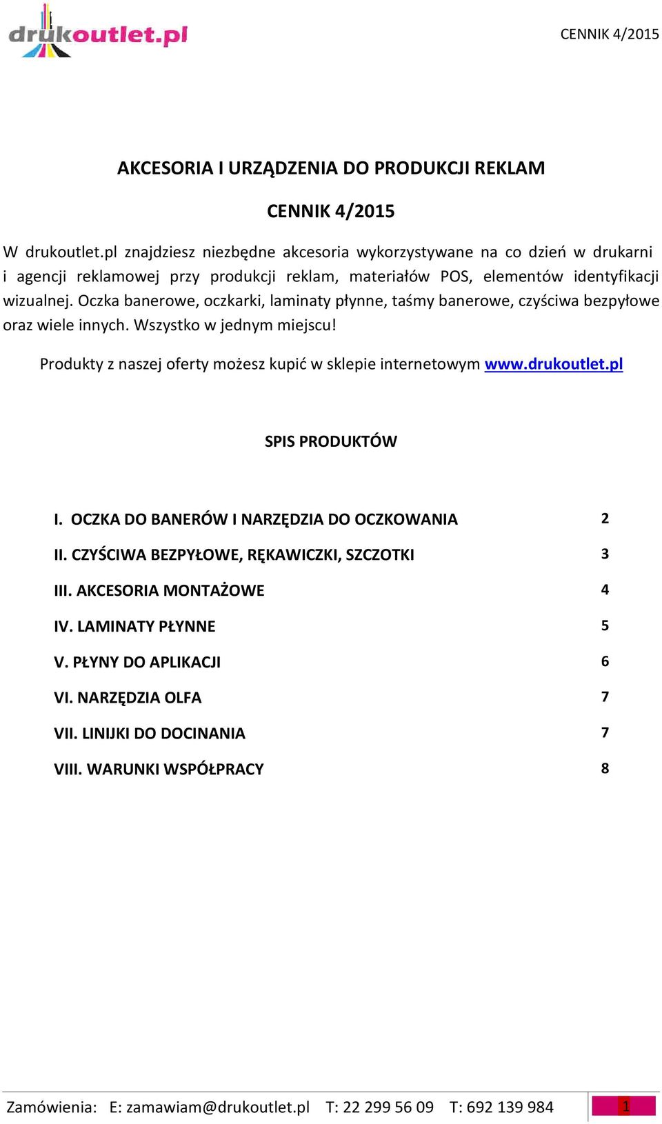 Oczka banerowe, oczkarki, laminaty płynne, taśmy banerowe, czyściwa bezpyłowe oraz wiele innych. Wszystko w jednym miejscu! Produkty z naszej oferty możesz kupić w sklepie internetowym www.