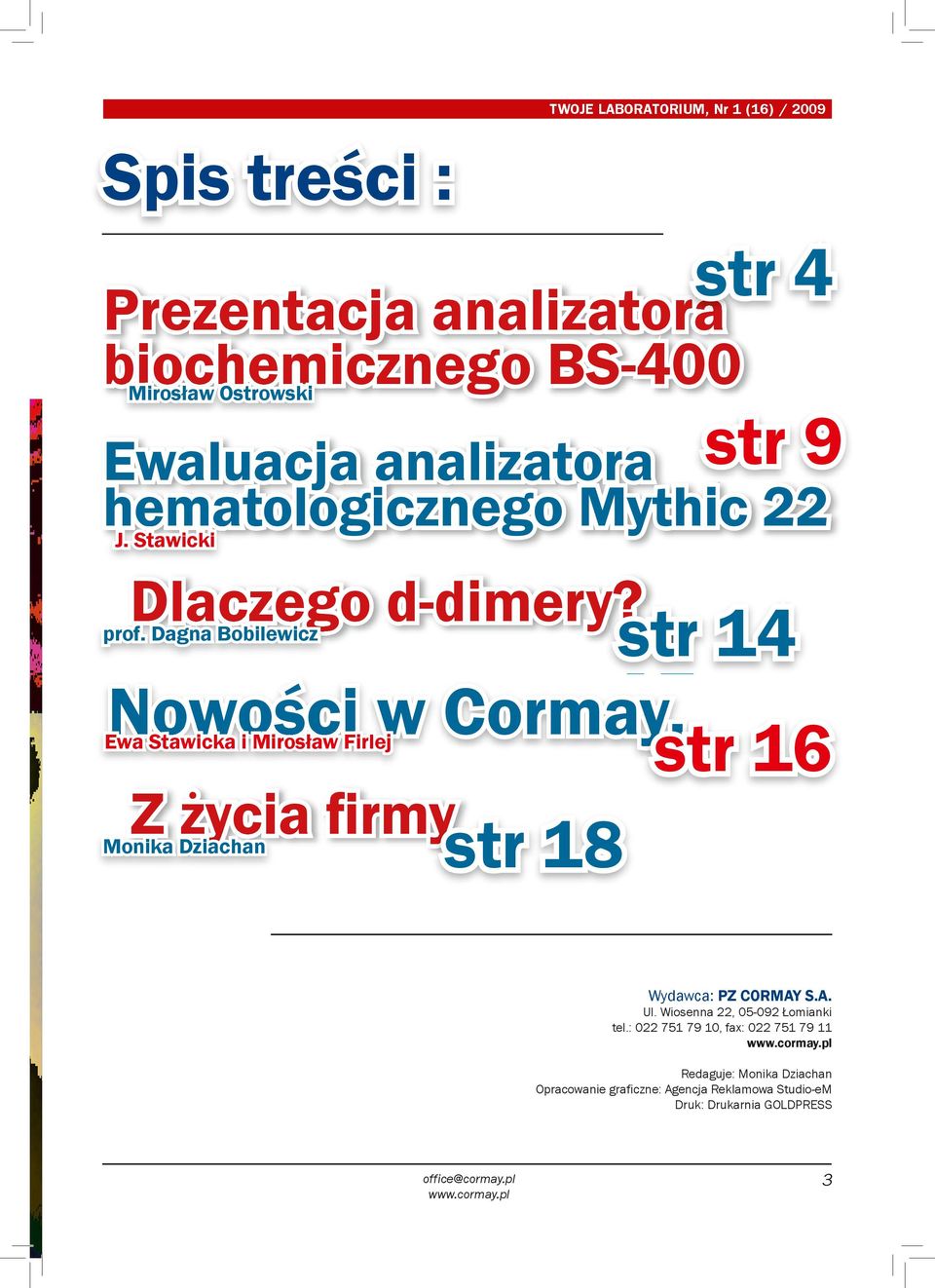 Dagna Bobilewicz Ewa Stawicka i Mirosław Firlej Monika Dziachan Wydawca: PZ CORMAY S.A. Ul. Wiosenna, -9 Łomianki tel.