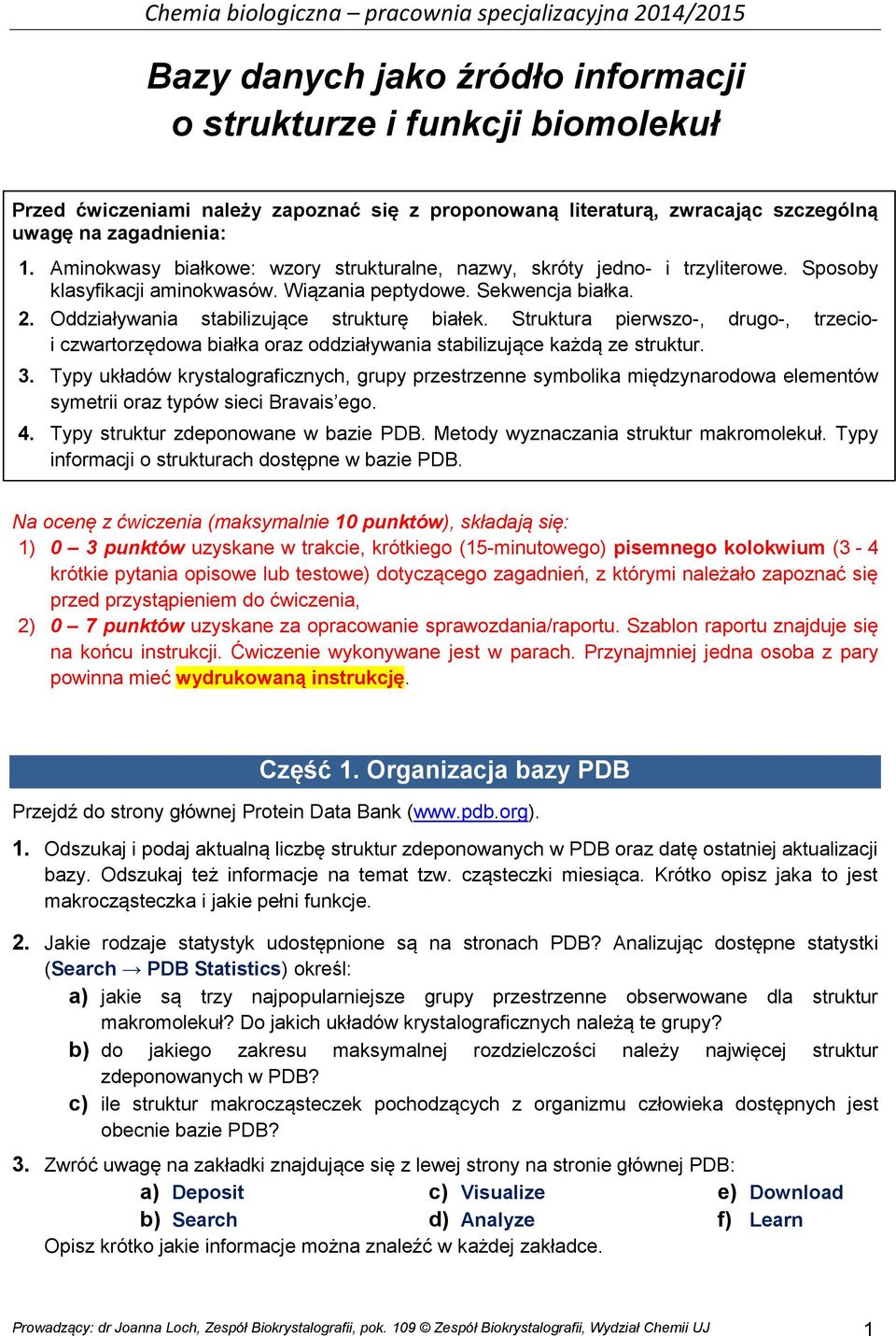 Struktura pierwszo-, drugo-, trzecioi czwartorzędowa białka oraz oddziaływania stabilizujące każdą ze struktur. 3.