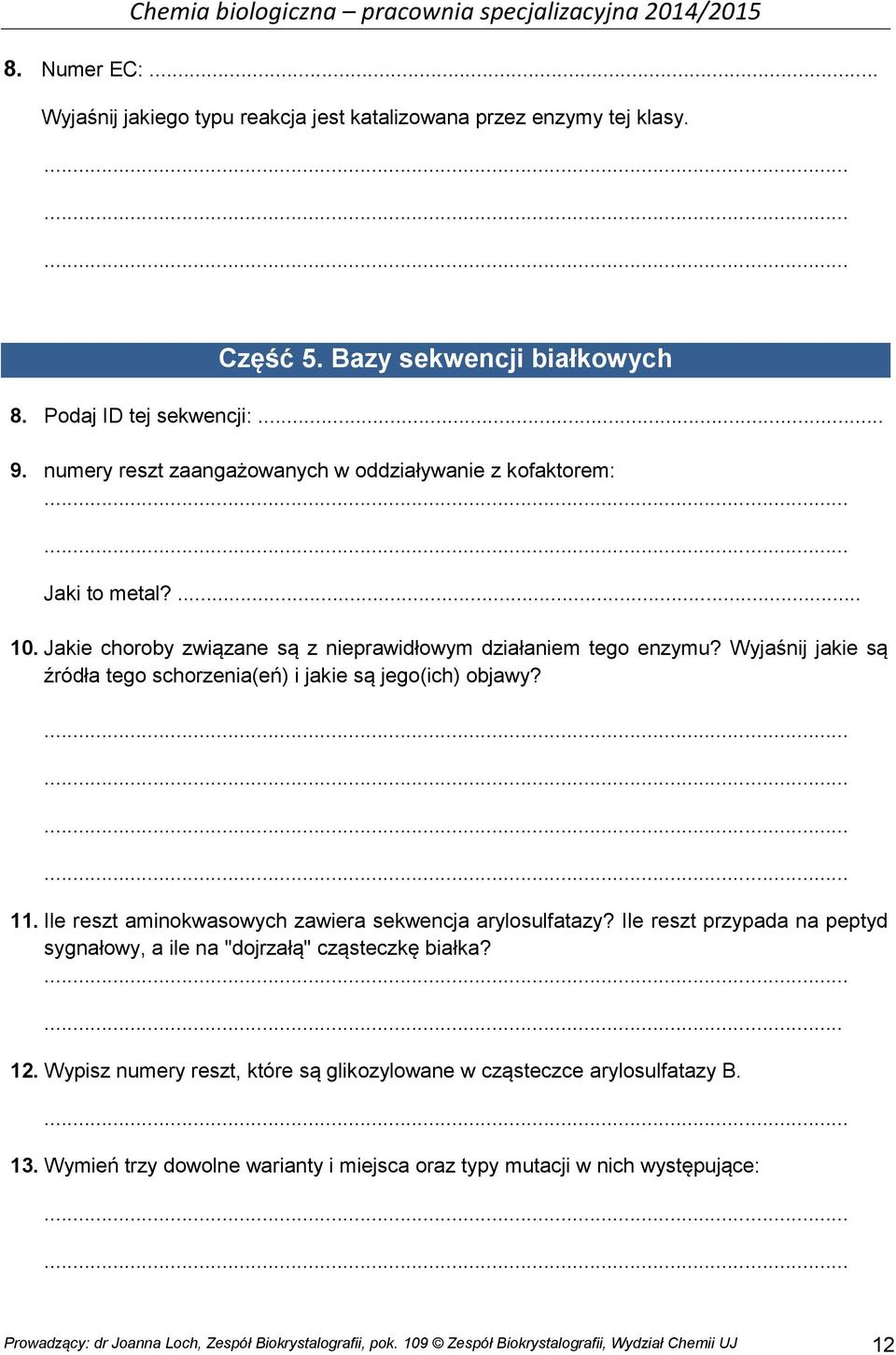 Wyjaśnij jakie są źródła tego schorzenia(eń) i jakie są jego(ich) objawy? 11. Ile reszt aminokwasowych zawiera sekwencja arylosulfatazy?