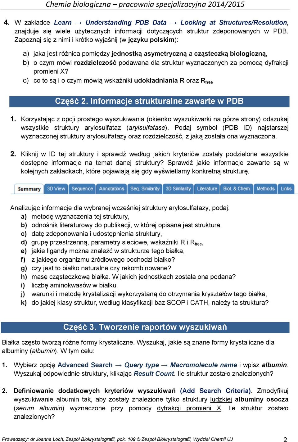 wyznaczonych za pomocą dyfrakcji promieni X? c) co to są i o czym mówią wskaźniki udokładniania R oraz R free Część 2. Informacje strukturalne zawarte w PDB 1.