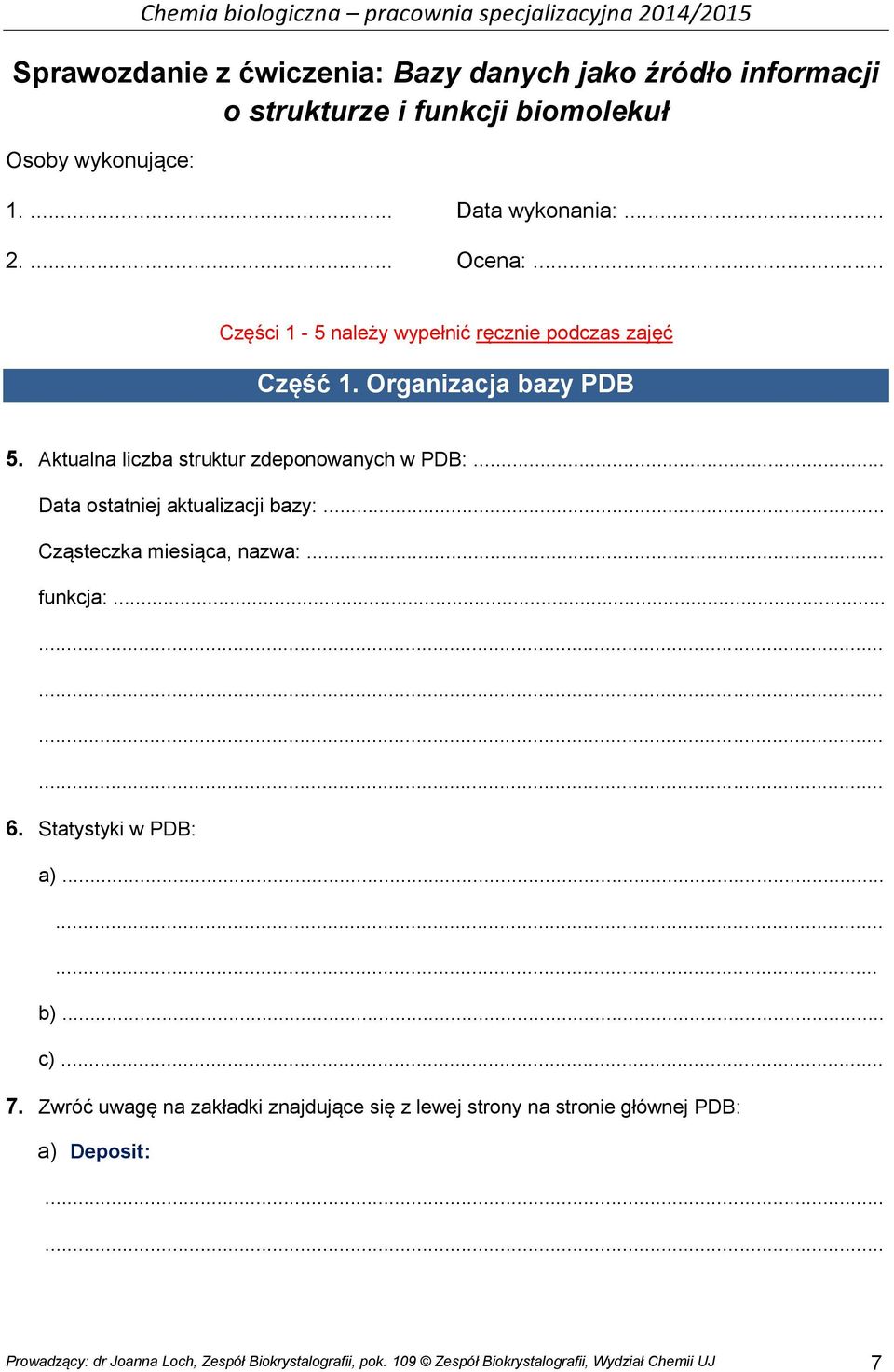 .. Data ostatniej aktualizacji bazy:... Cząsteczka miesiąca, nazwa:... funkcja:............... 6. Statystyki w PDB: a)......... b)... c)... 7.