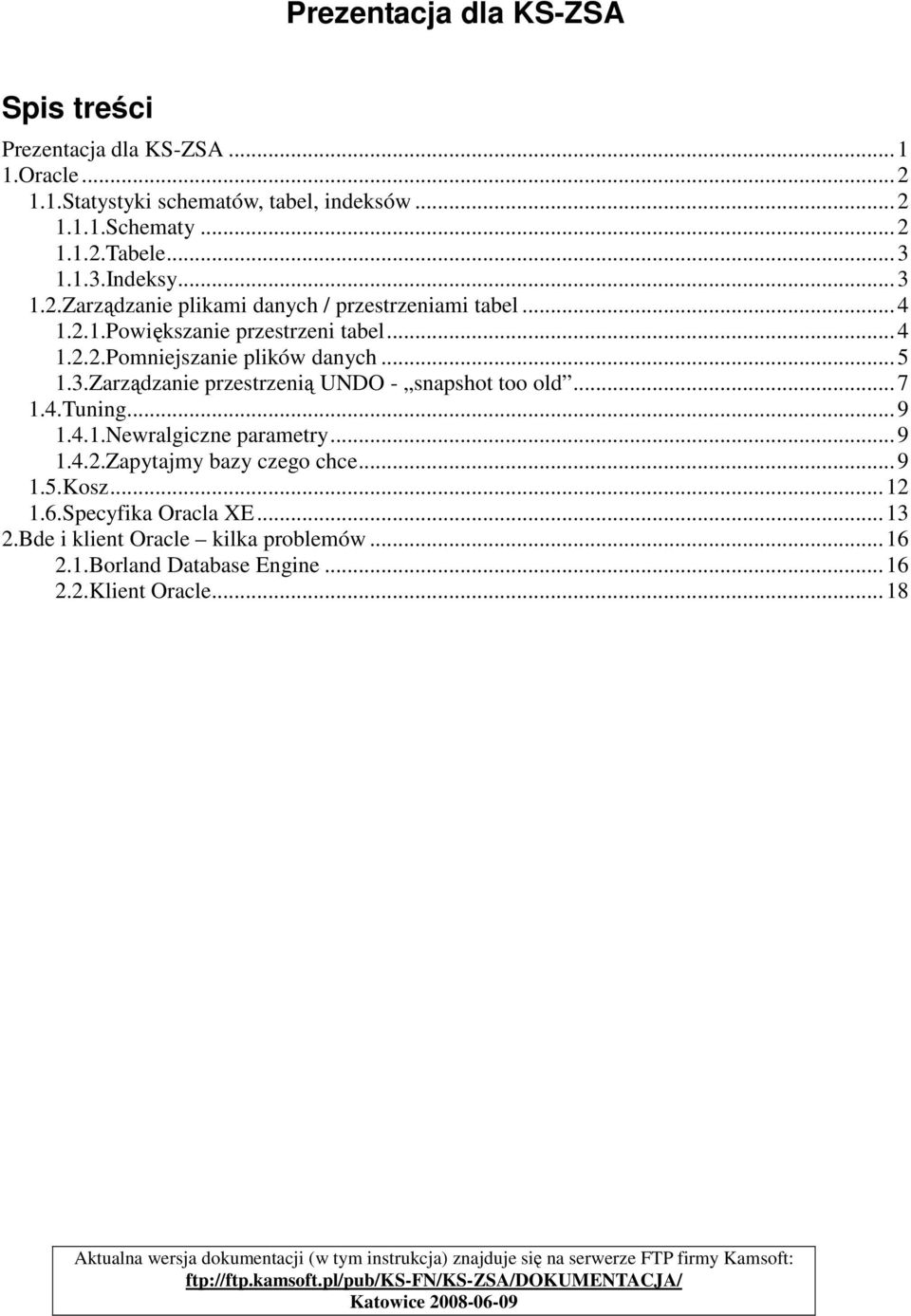 ..9 1.5.Kosz...12 1.6.Specyfika Oracla XE...13 2.Bde i klient Oracle kilka problemów...16 2.1.Borland Database Engine...16 2.2.Klient Oracle.