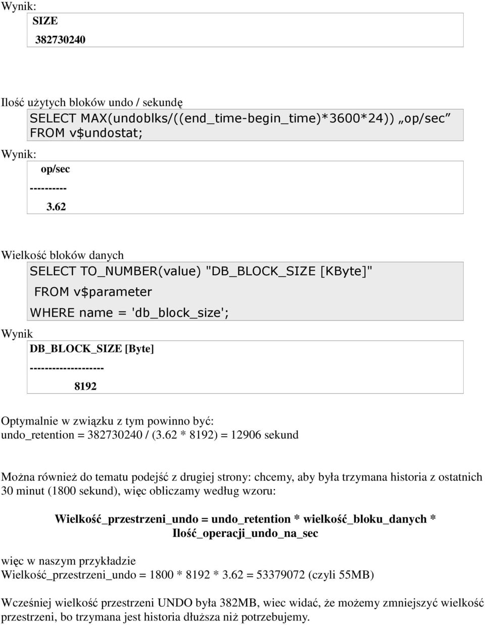 tym powinno być: undo_retention = 382730240 / (3.