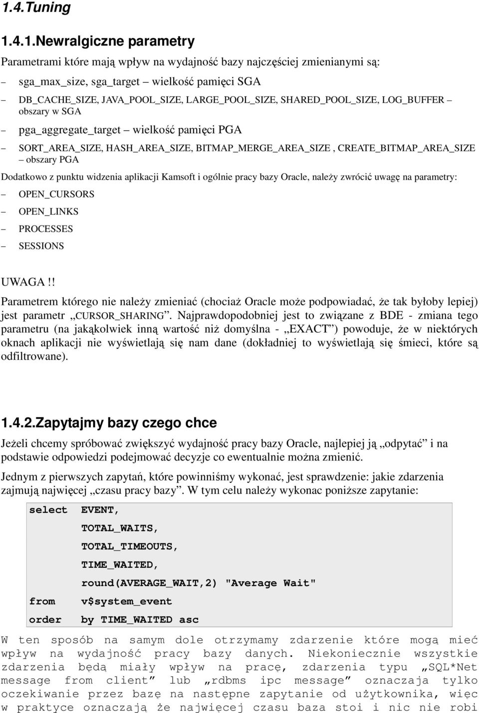 Dodatkowo z punktu widzenia aplikacji Kamsoft i ogólnie pracy bazy Oracle, naleŝy zwrócić uwagę na parametry: OPEN_CURSORS OPEN_LINKS PROCESSES SESSIONS UWAGA!