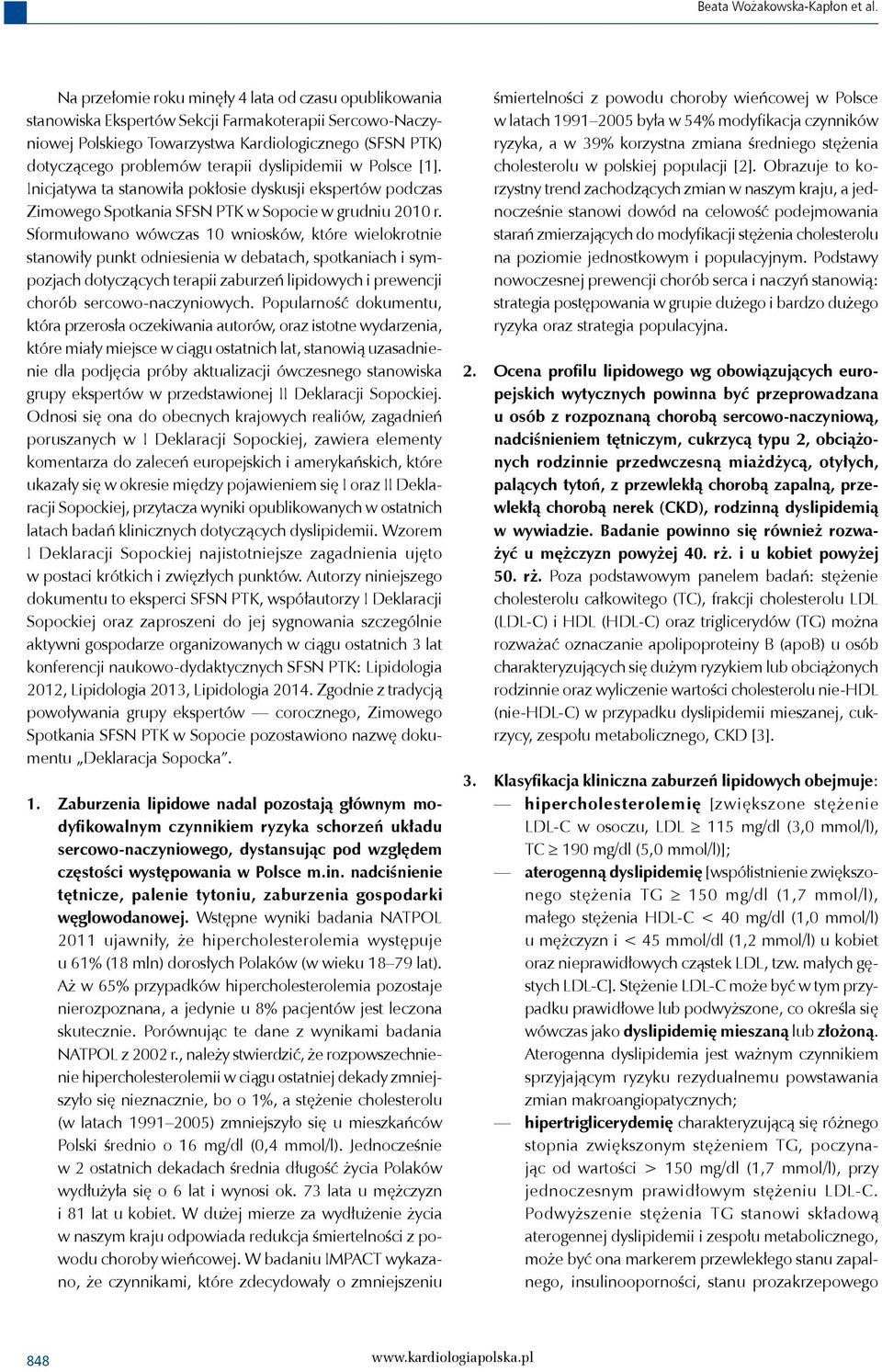 dyslipidemii w Polsce [1]. Inicjatywa ta stanowiła pokłosie dyskusji ekspertów podczas Zimowego Spotkania SFSN PTK w Sopocie w grudniu 2010 r.