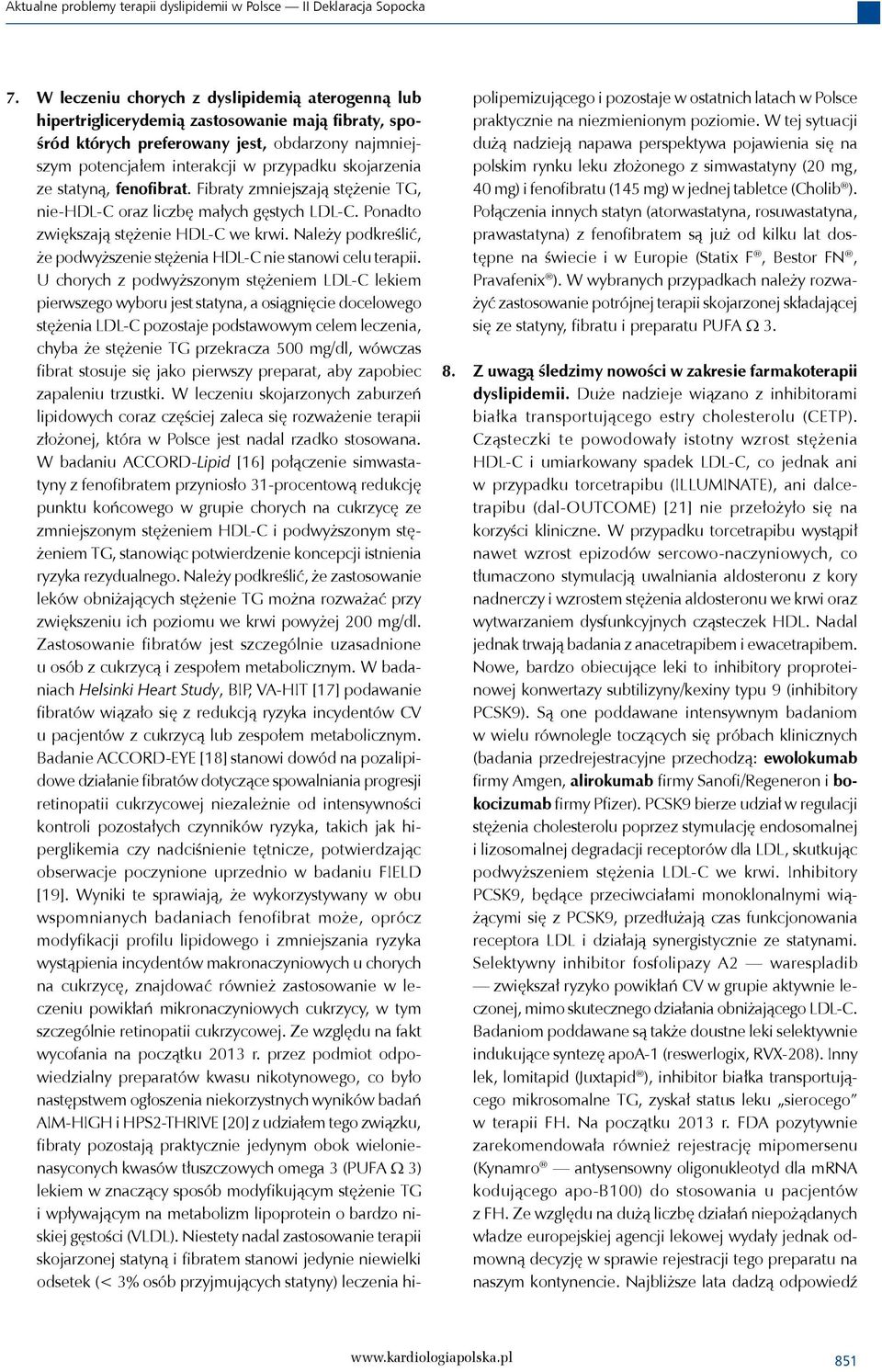 skojarzenia ze statyną, fenofibrat. Fibraty zmniejszają stężenie TG, nie-hdl-c oraz liczbę małych gęstych LDL-C. Ponadto zwiększają stężenie HDL-C we krwi.