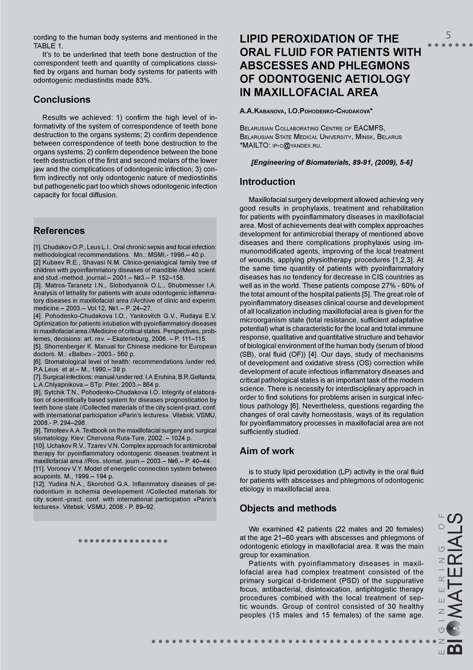 83%. Conclusions Results we achieved: 1) confirm the high level of informativity of the system of correspondence of teeth bone destruction to the organs systems; 2) confirm dependence between