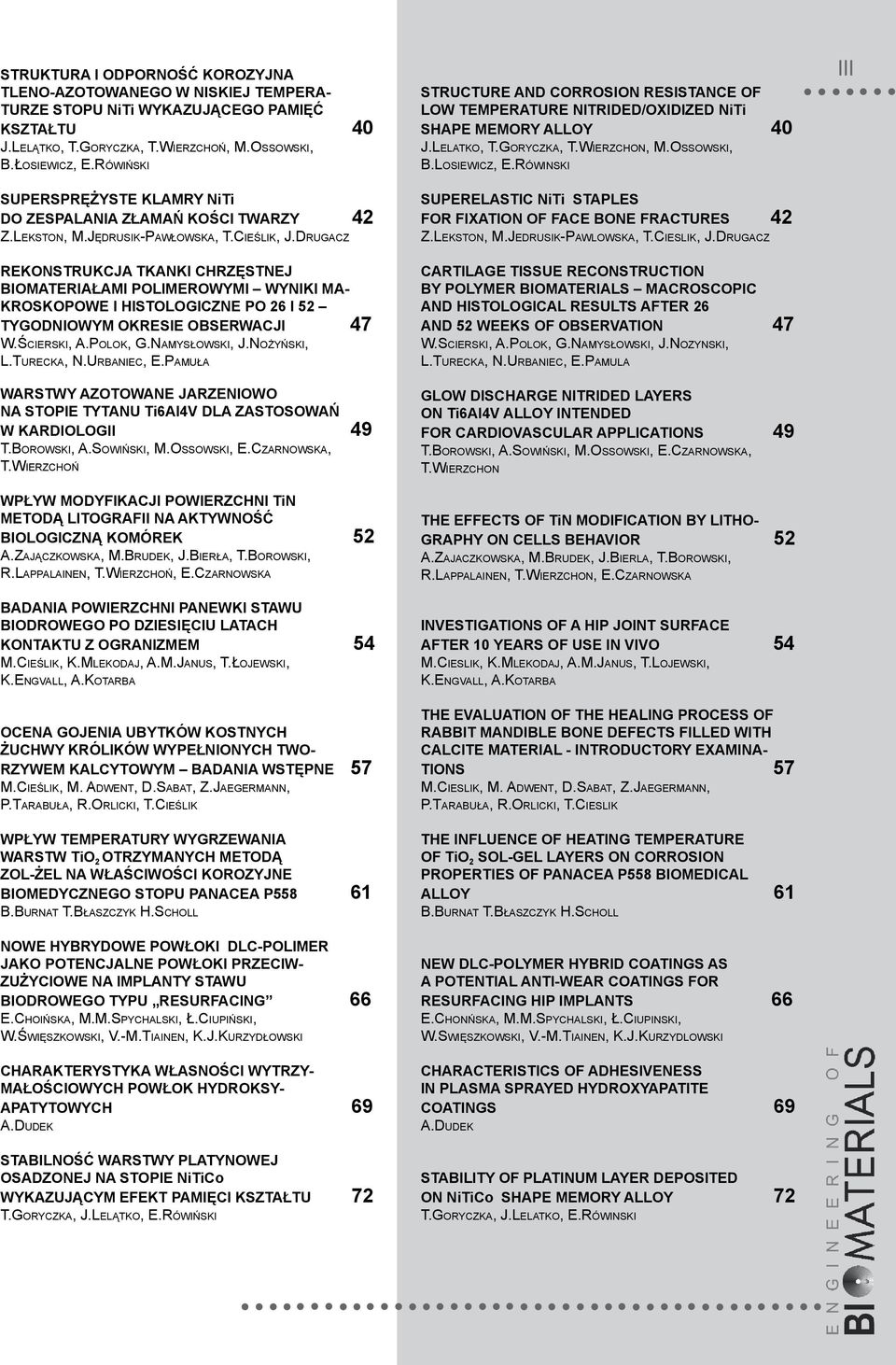 Drugacz Rekonstrukcja tkanki chrzęstnej biomateriałami polimerowymi wyniki makroskopowe i histologiczne po 26 i 52 tygodniowym okresie obserwacji 47 W.Ścierski, A.Polok, G.Namysłowski, J.Nożyński, L.