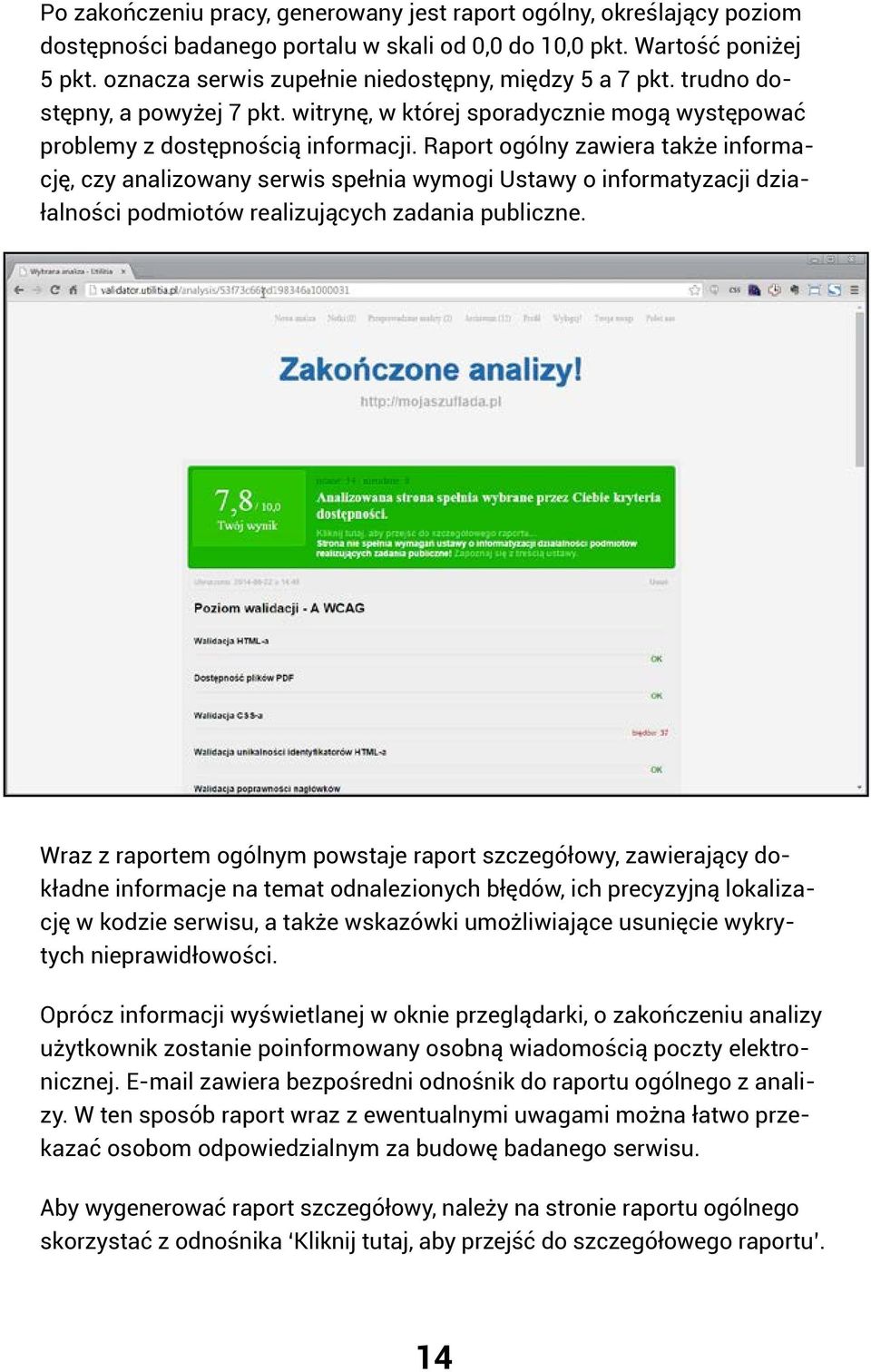 Raport ogólny zawiera także informację, czy analizowany serwis spełnia wymogi Ustawy o informatyzacji działalności podmiotów realizujących zadania publiczne.