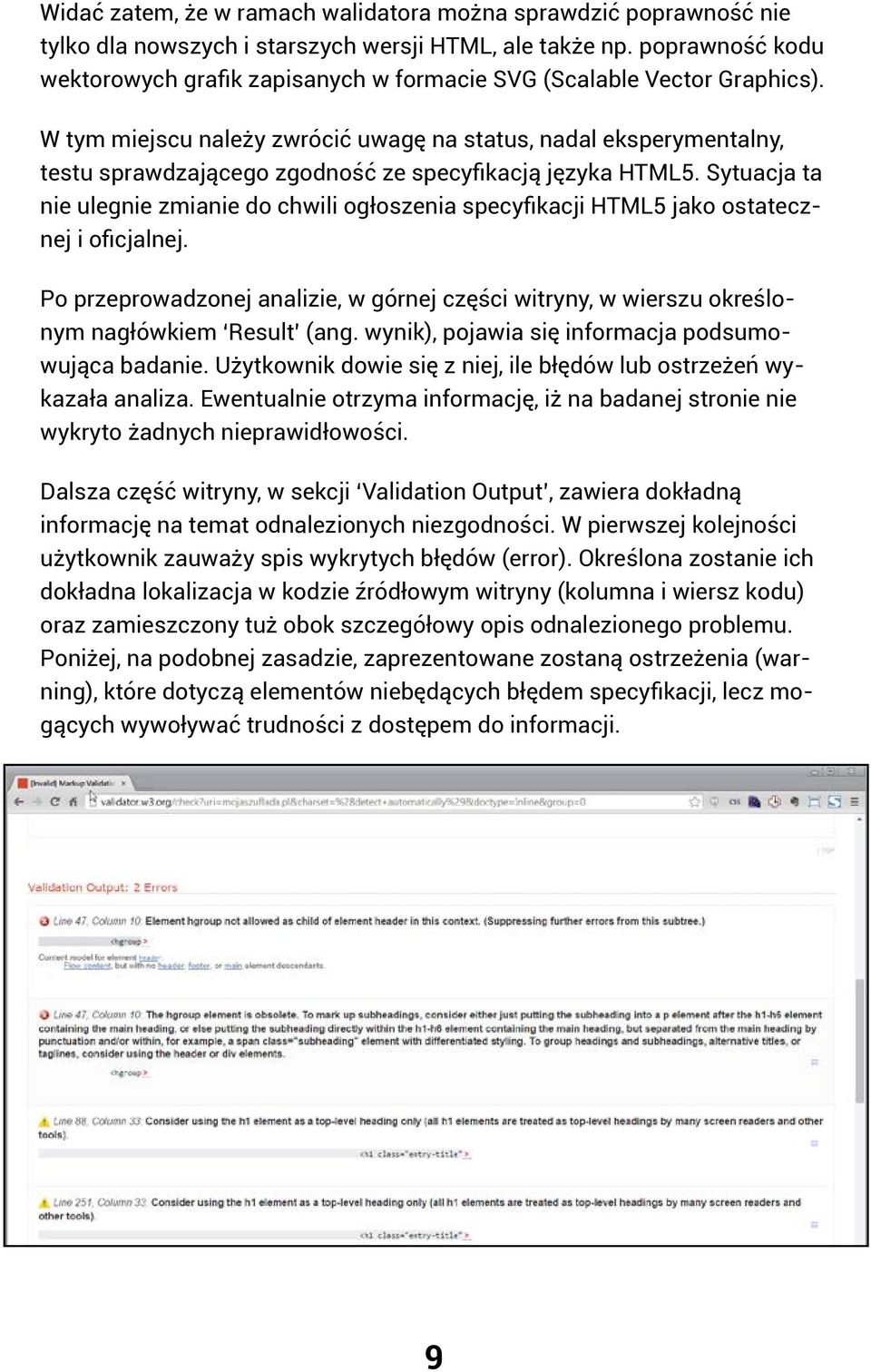 W tym miejscu należy zwrócić uwagę na status, nadal eksperymentalny, testu sprawdzającego zgodność ze specyfikacją języka HTML5.