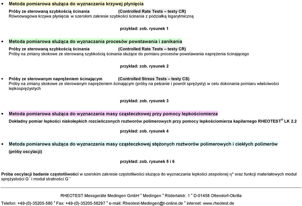 rysunek 1 Metoda pomiarowa służąca do wyznaczania procesów powstawania i zanikania Próby ze sterowaną szybkością ścinania (Controlled Rate Tests testy CR) Próby na zmiany skokowe ze sterowaną